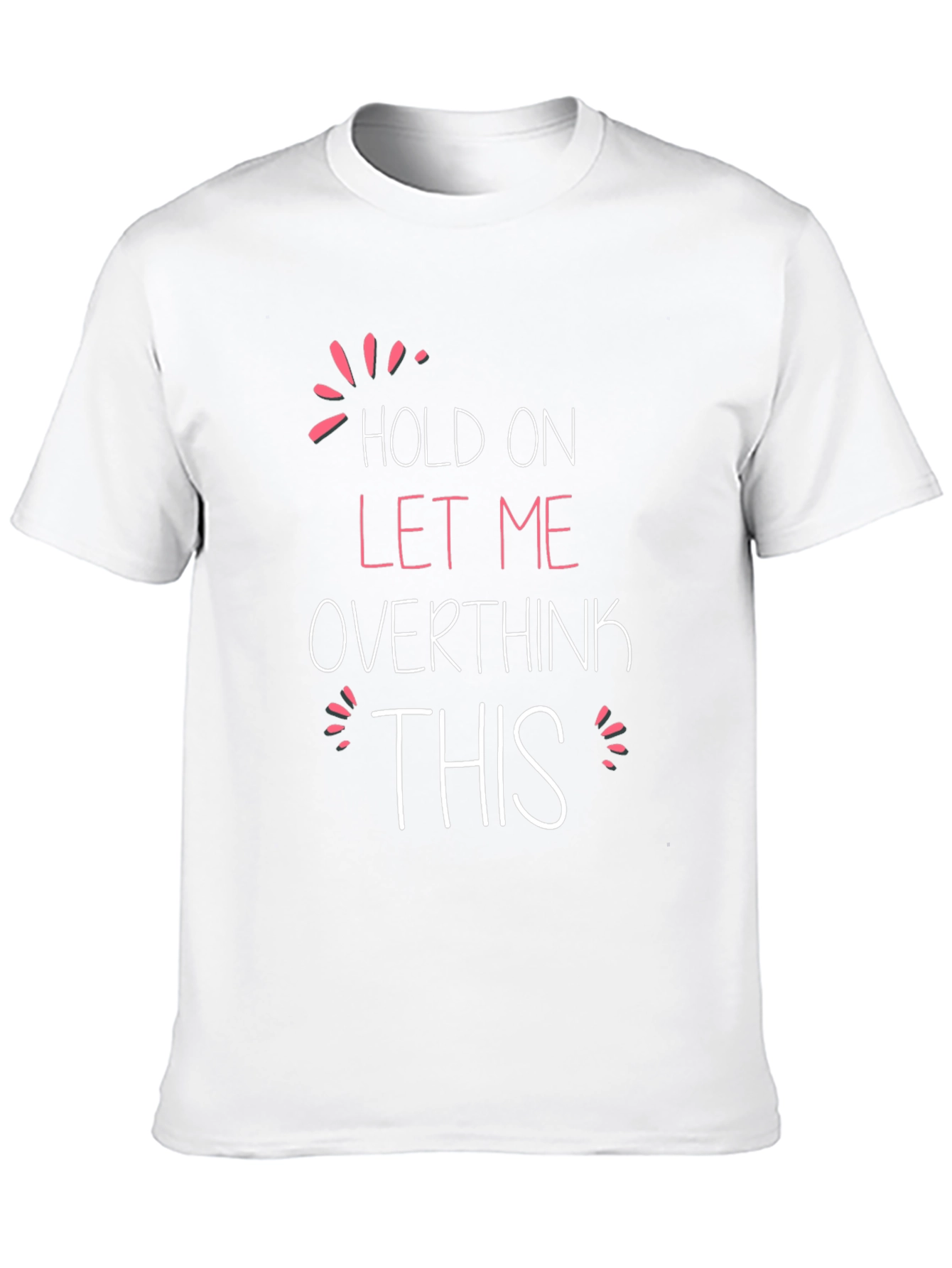 Hold On Let Me Overthink This T-Shirt