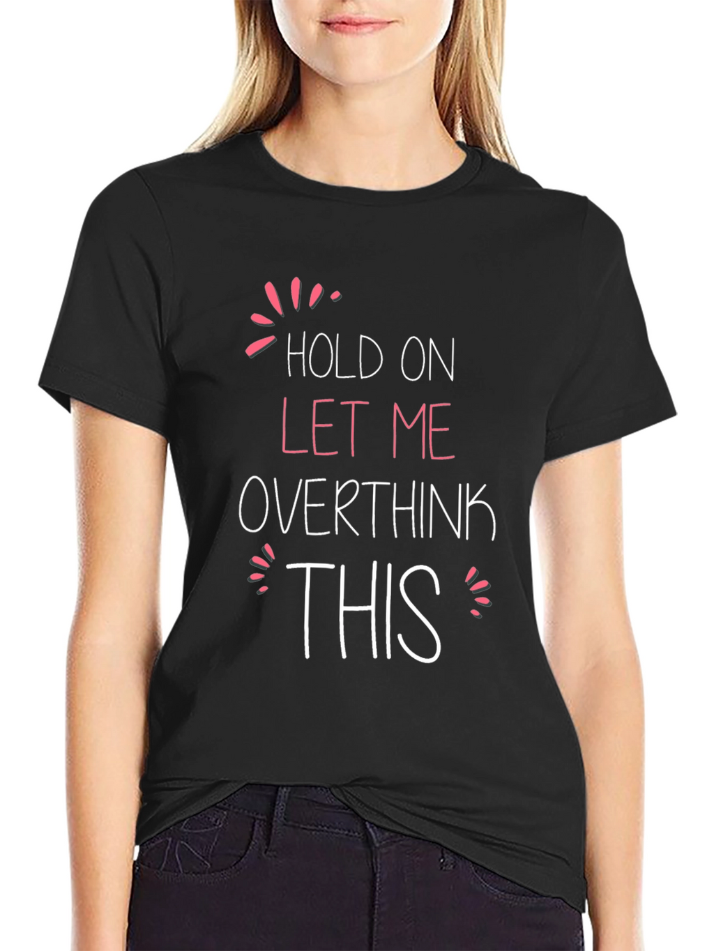 Hold On Let Me Overthink This T-Shirt
