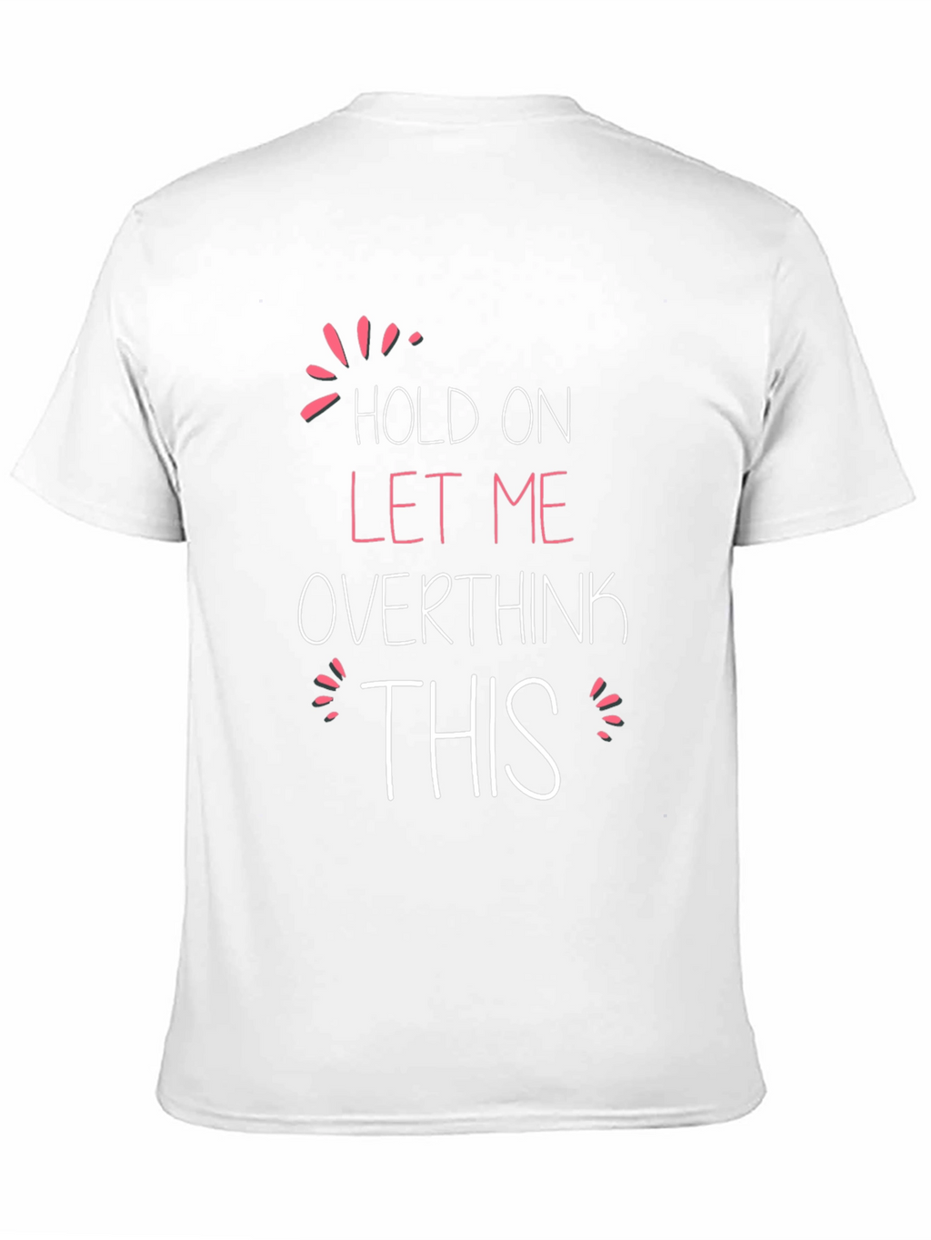 Hold On Let Me Overthink This T-Shirt
