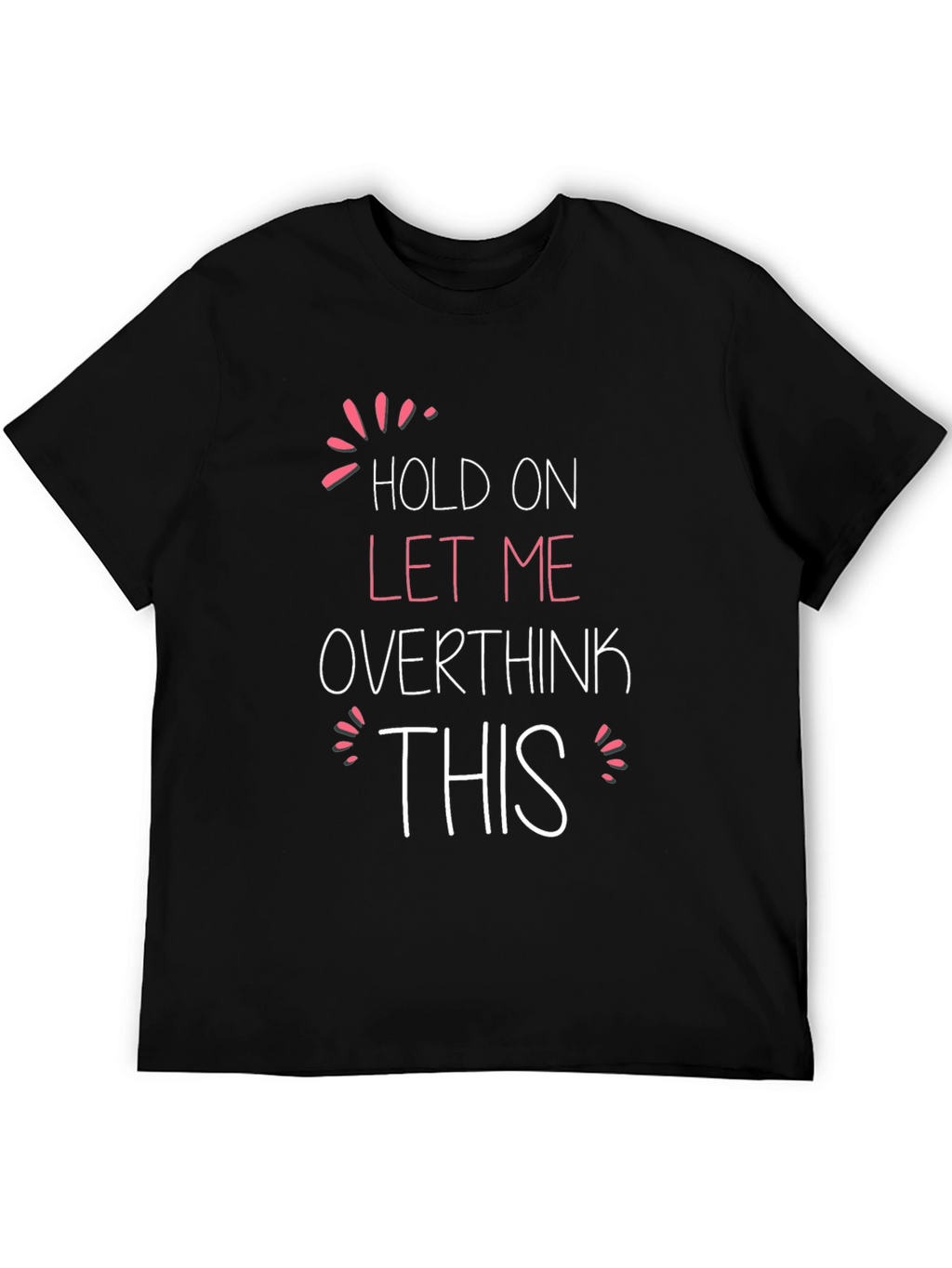Hold On Let Me Overthink This T-Shirt