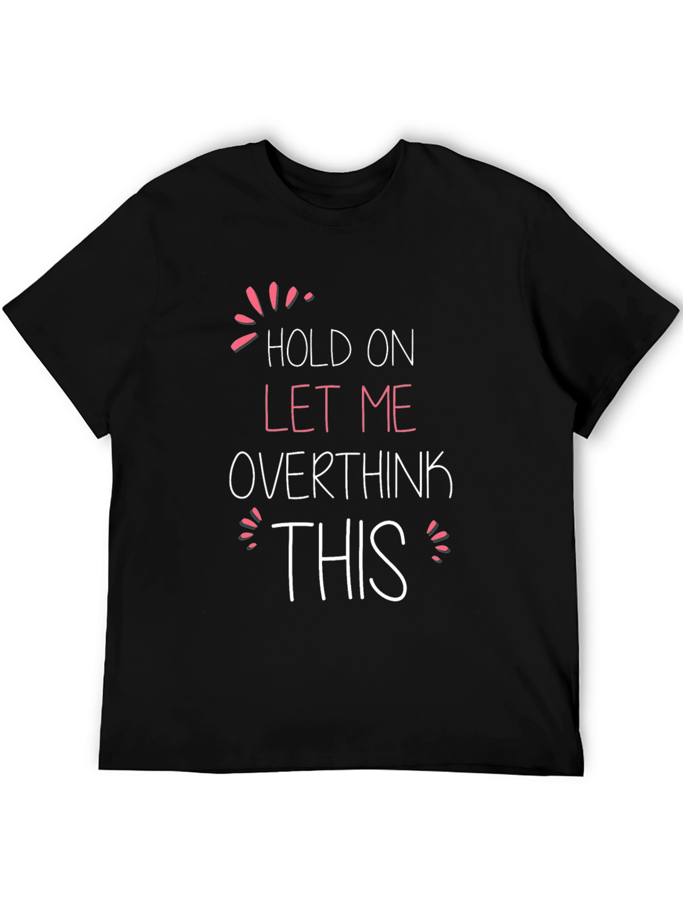 Hold On Let Me Overthink This T-Shirt