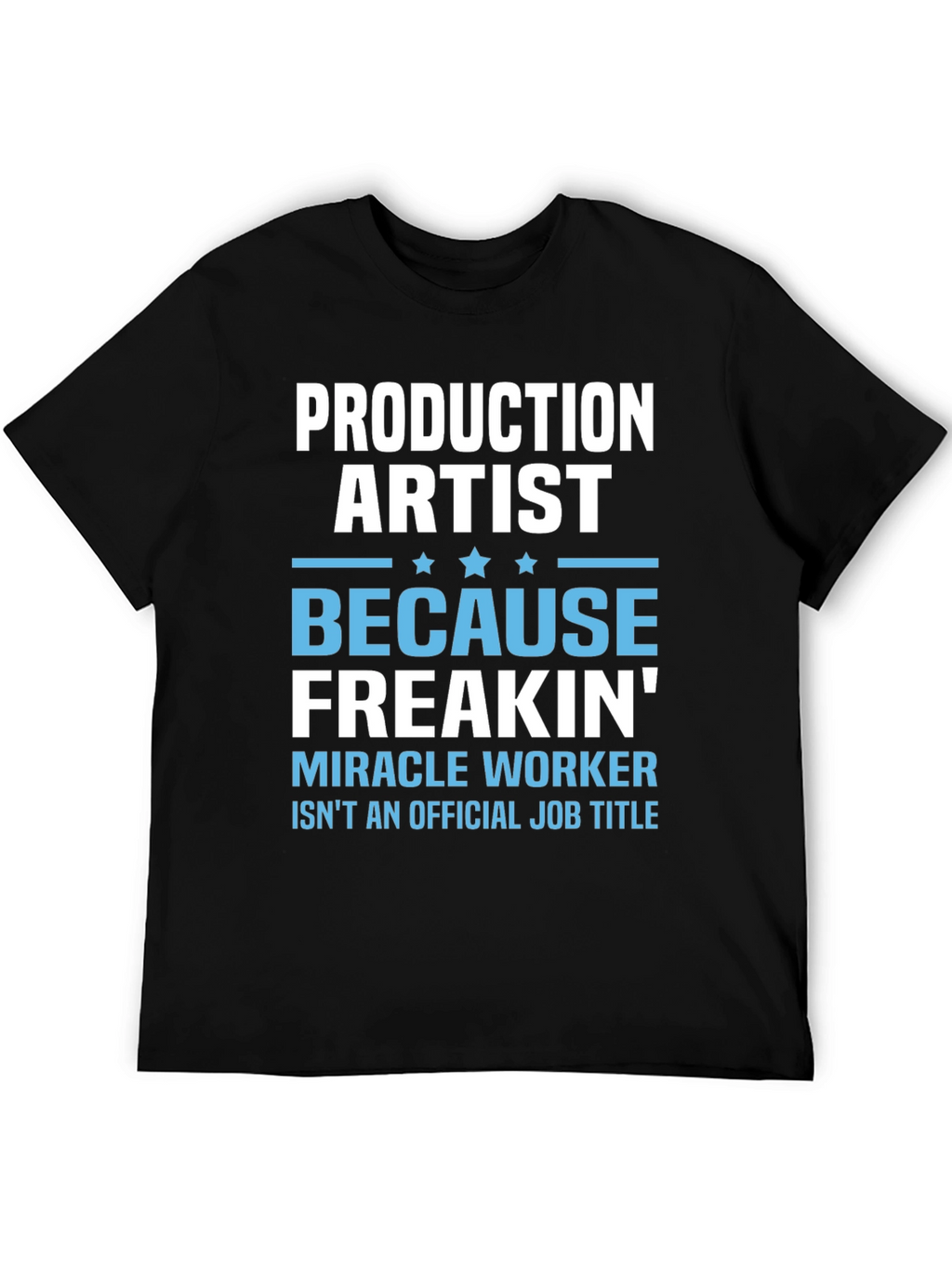 Production Artist Freakin Miracle Worker T-Shirt