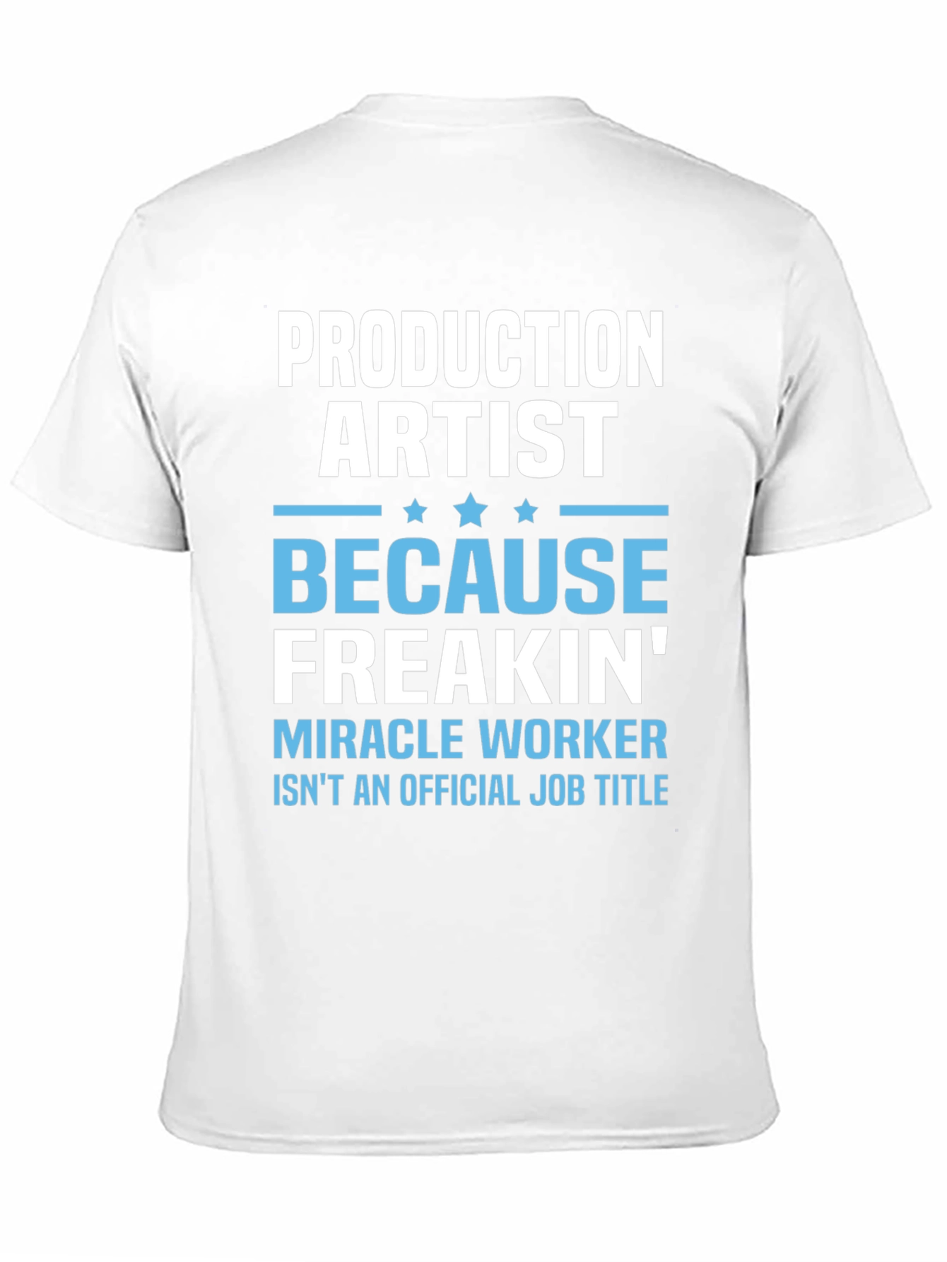 Production Artist Freakin Miracle Worker T-Shirt