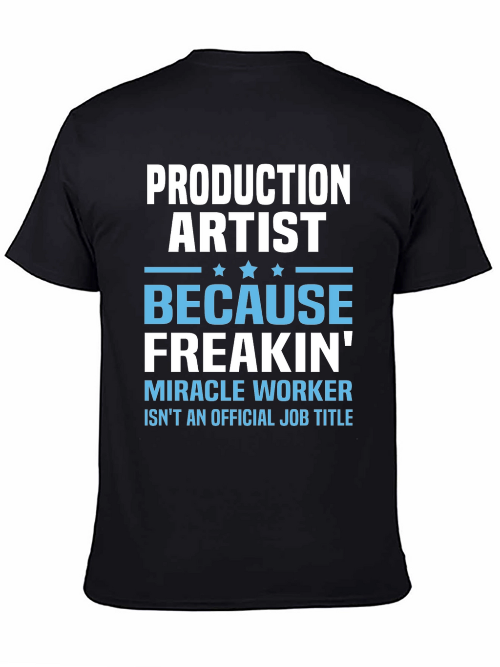 Production Artist Freakin Miracle Worker T-Shirt