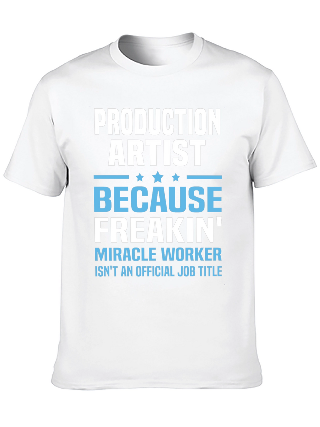 Production Artist Freakin Miracle Worker T-Shirt