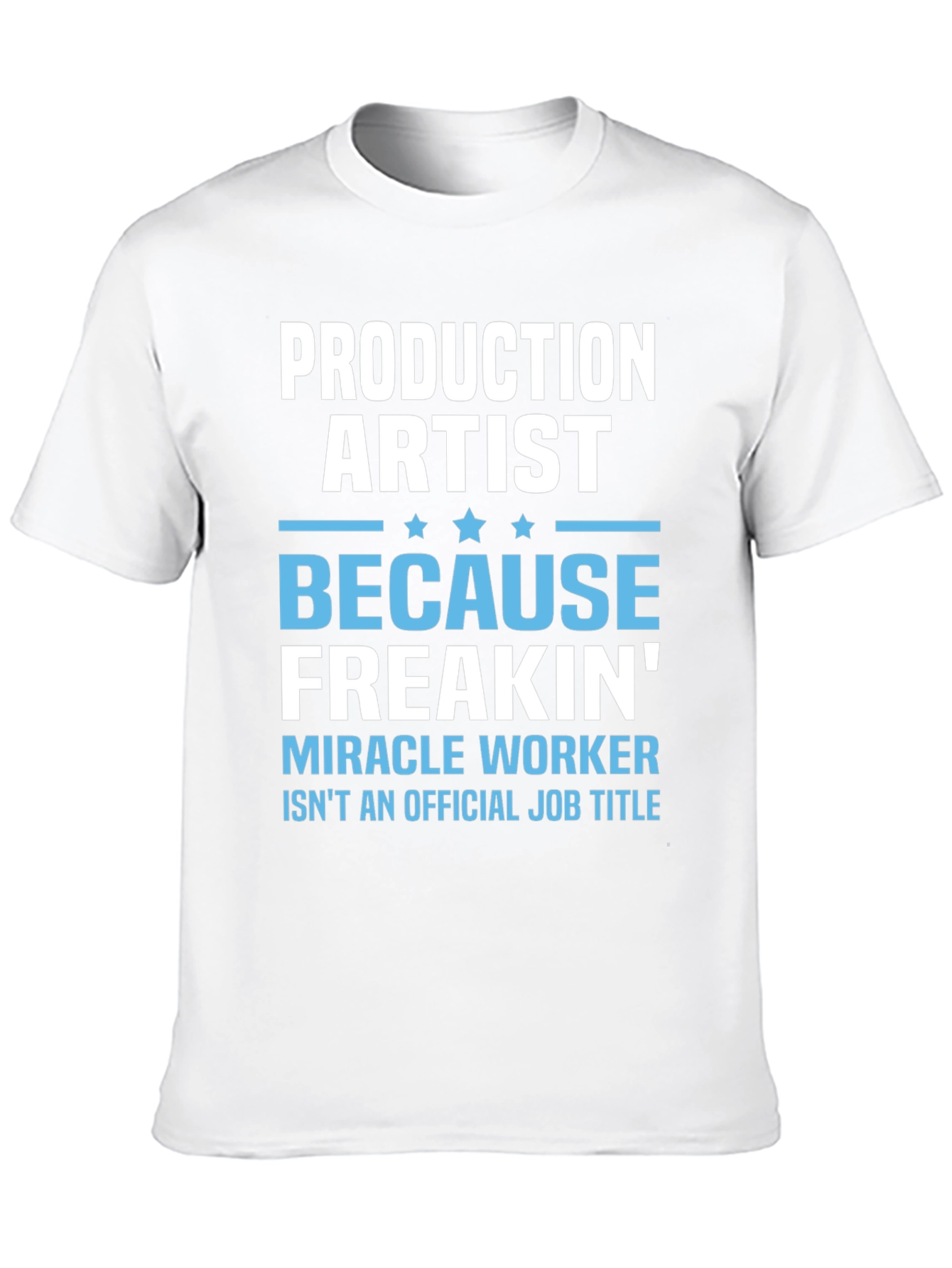 Production Artist Freakin Miracle Worker T-Shirt