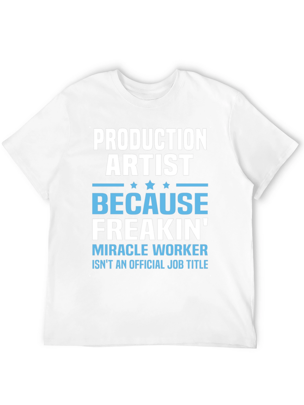 Production Artist Freakin Miracle Worker T-Shirt