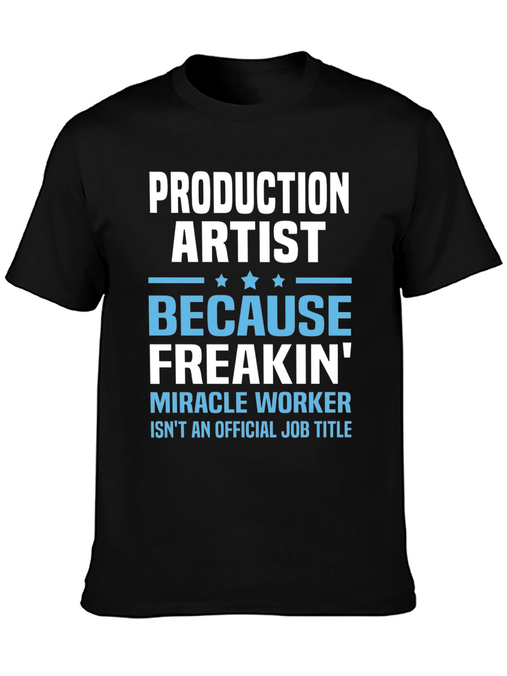 Production Artist Freakin Miracle Worker T-Shirt