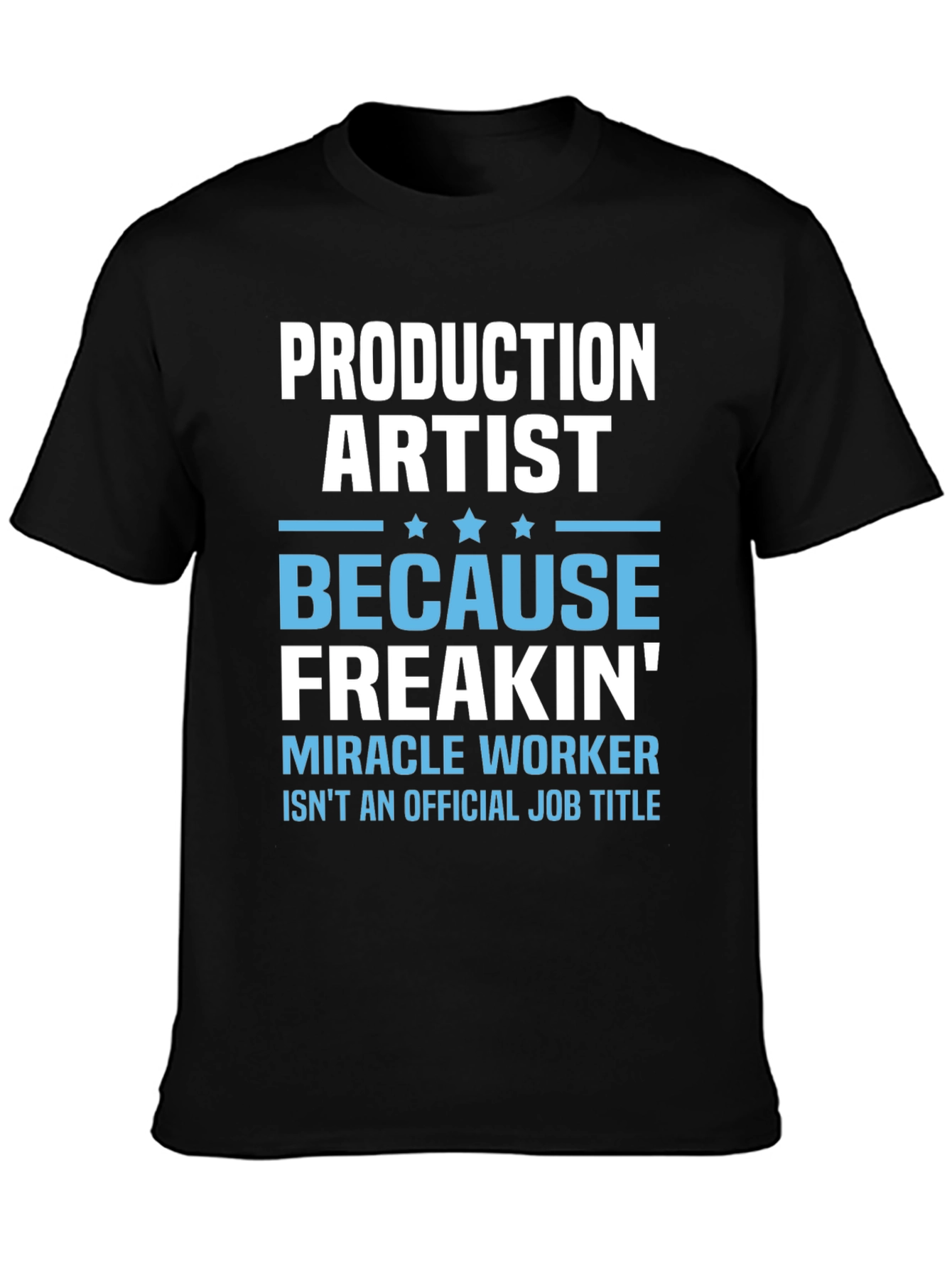 Production Artist Freakin Miracle Worker T-Shirt