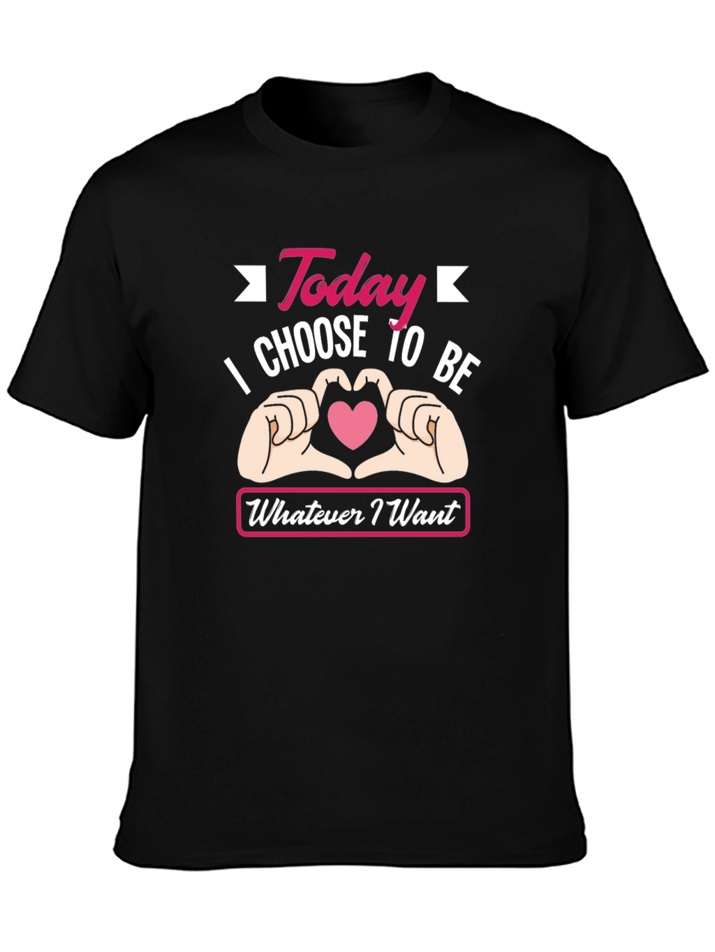 Today I Choose To Be Whatever I Want T-Shirt