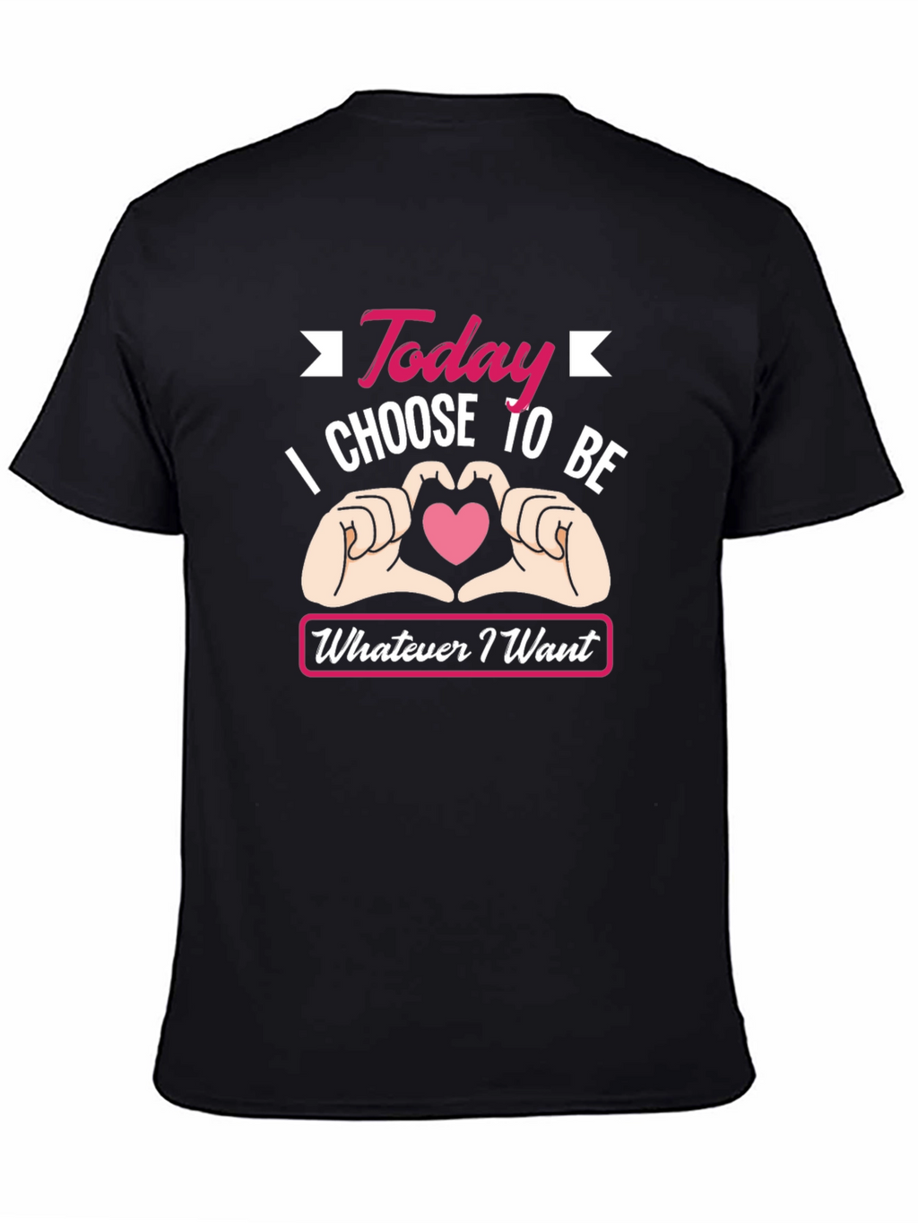Today I Choose To Be Whatever I Want T-Shirt