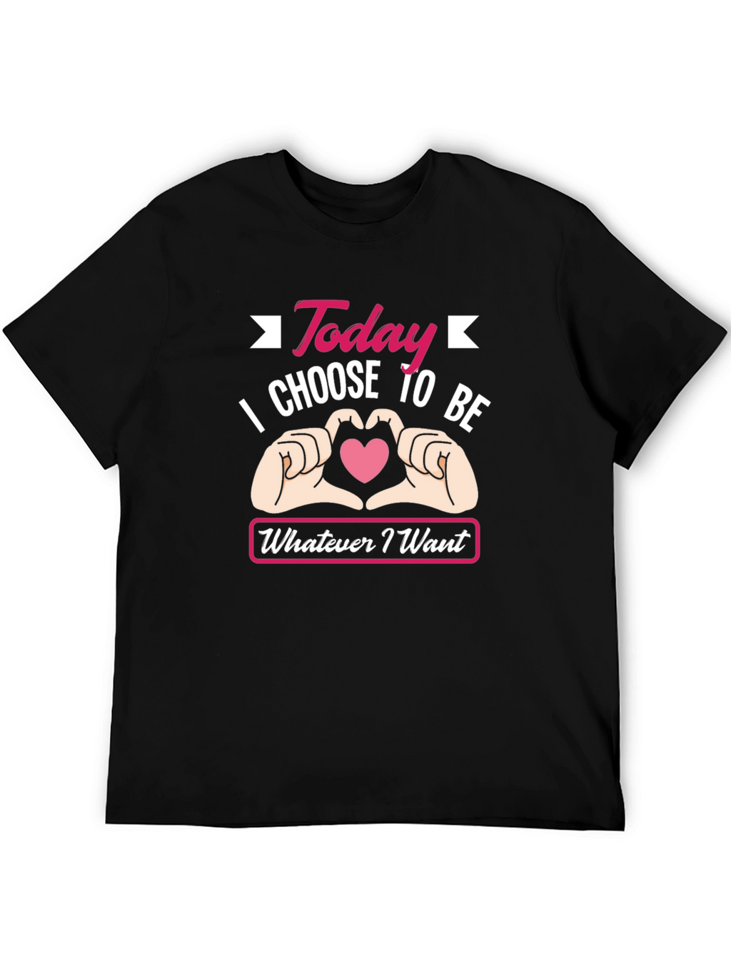 Today I Choose To Be Whatever I Want T-Shirt