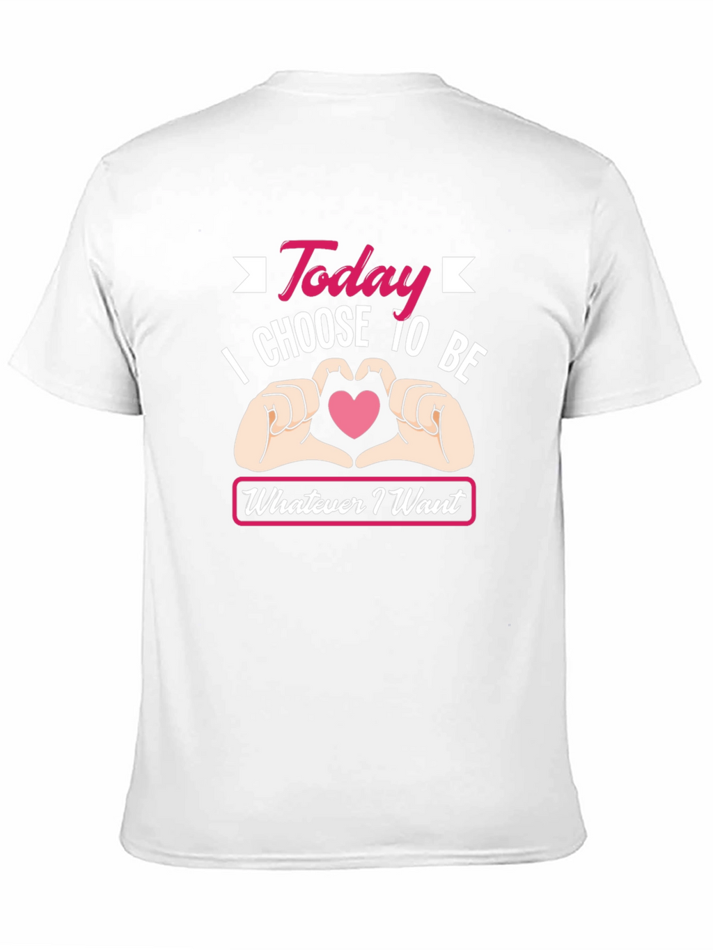Today I Choose To Be Whatever I Want T-Shirt
