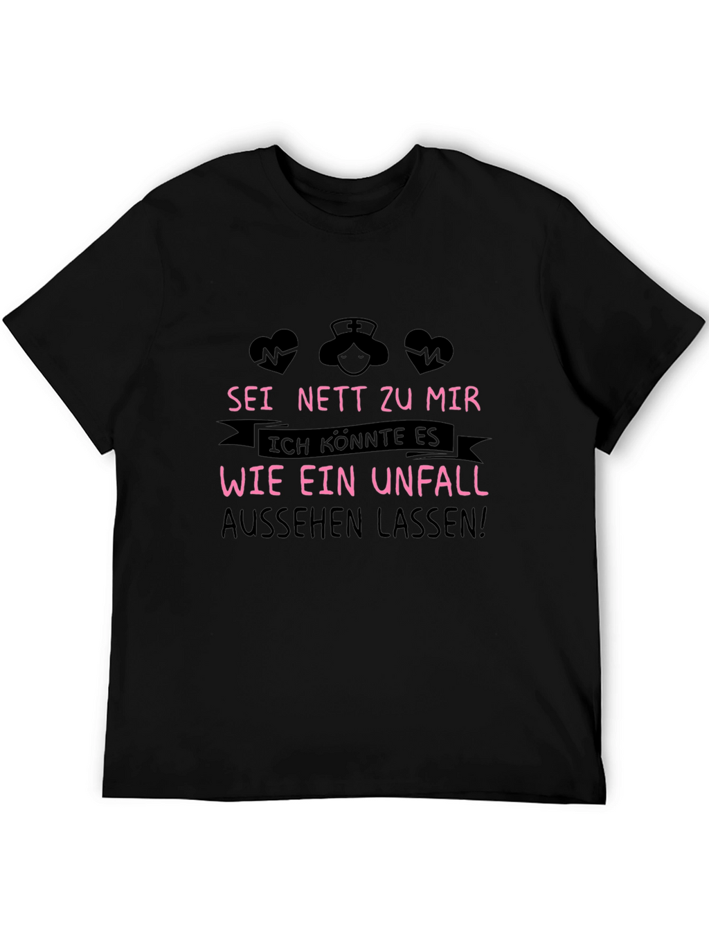 Nurse Tee: Sei Nett Zu Mir T-Shirt