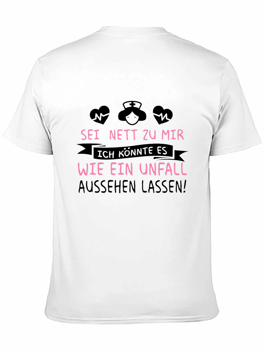 Nurse Tee: Sei Nett Zu Mir T-Shirt