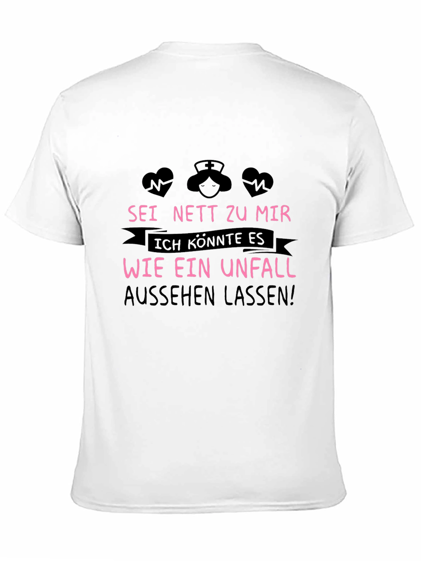 Nurse Tee: Sei Nett Zu Mir T-Shirt