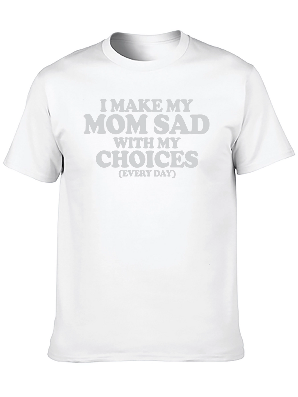 I Make My Mom Sad T-Shirt