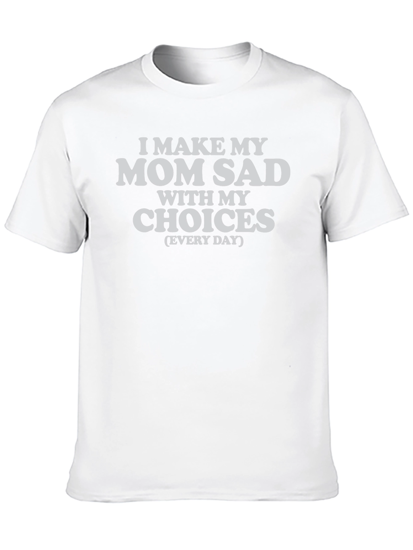 I Make My Mom Sad T-Shirt