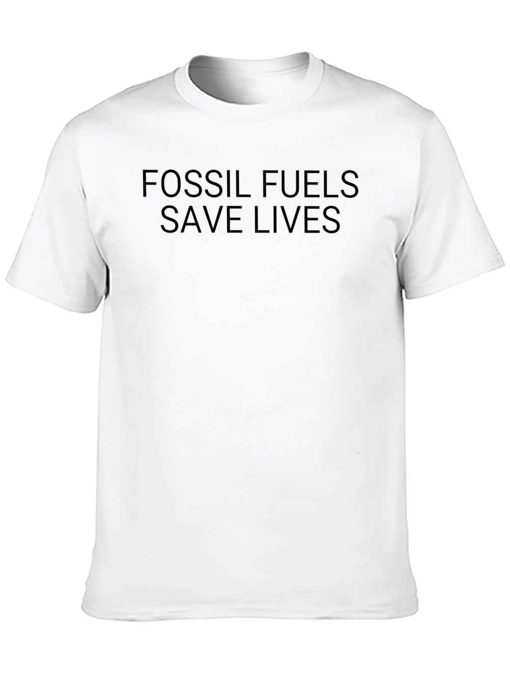 Fossil Fuels Save Lives T-Shirt - Bold Statement Tee