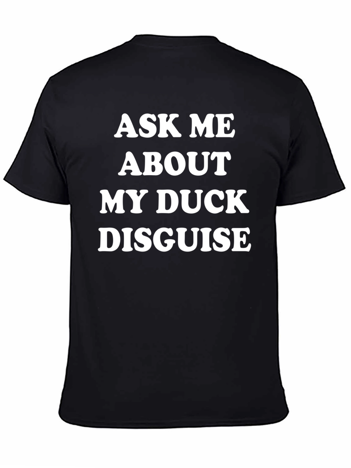 Ask Me About My Duck Disguise Novelty T-Shirt