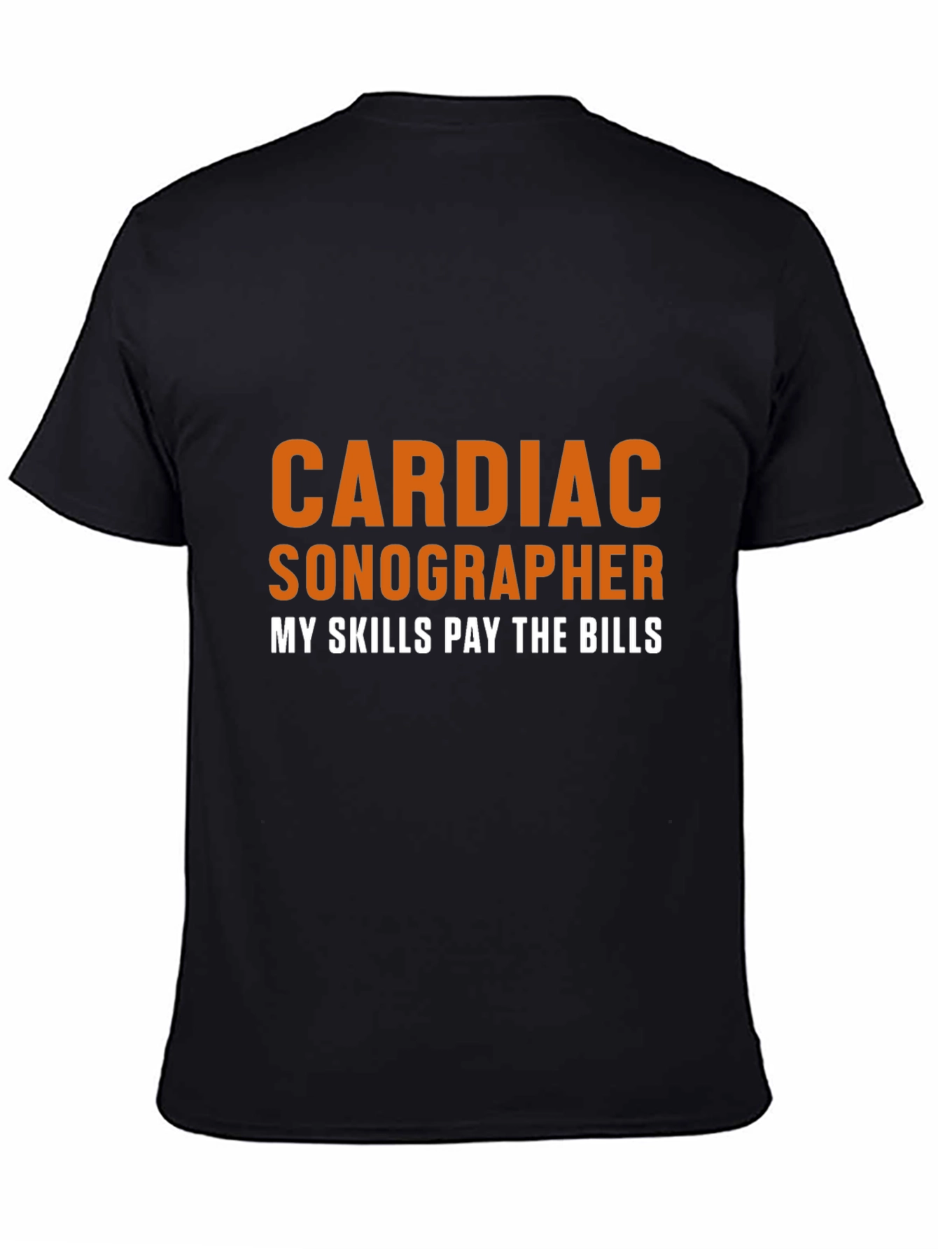Cardiac Sonographer T-Shirt - My Skills Pay The Bills