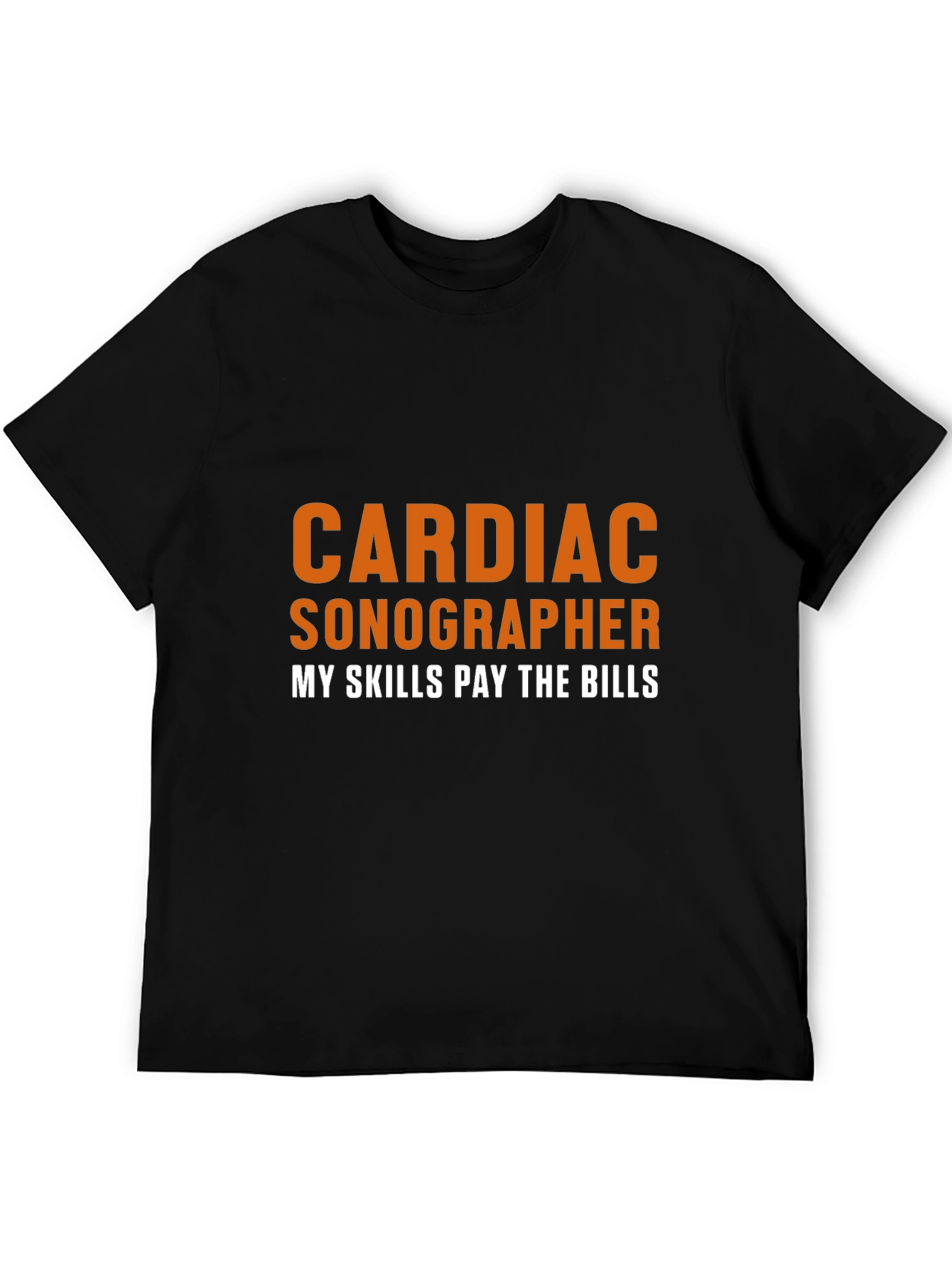 Cardiac Sonographer T-Shirt - My Skills Pay The Bills