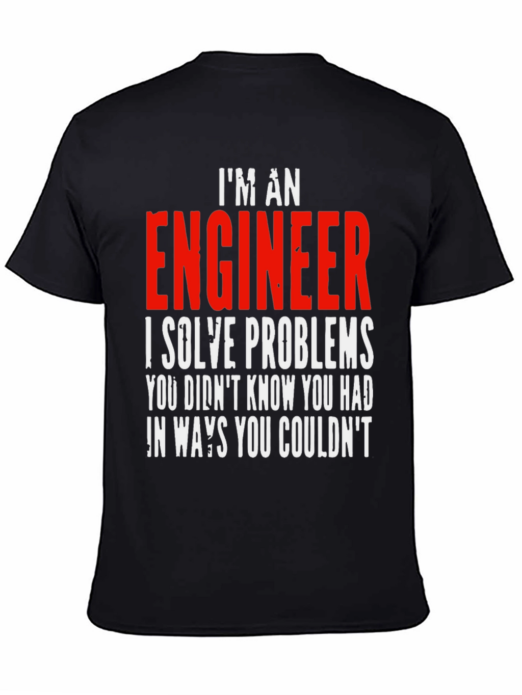 Im An Engineer T-Shirt - Solve Problems