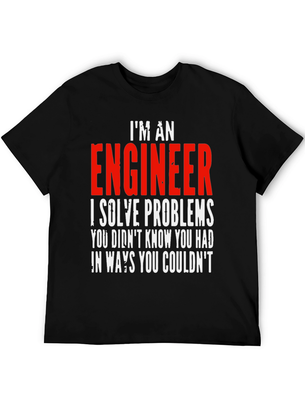 Im An Engineer T-Shirt - Solve Problems