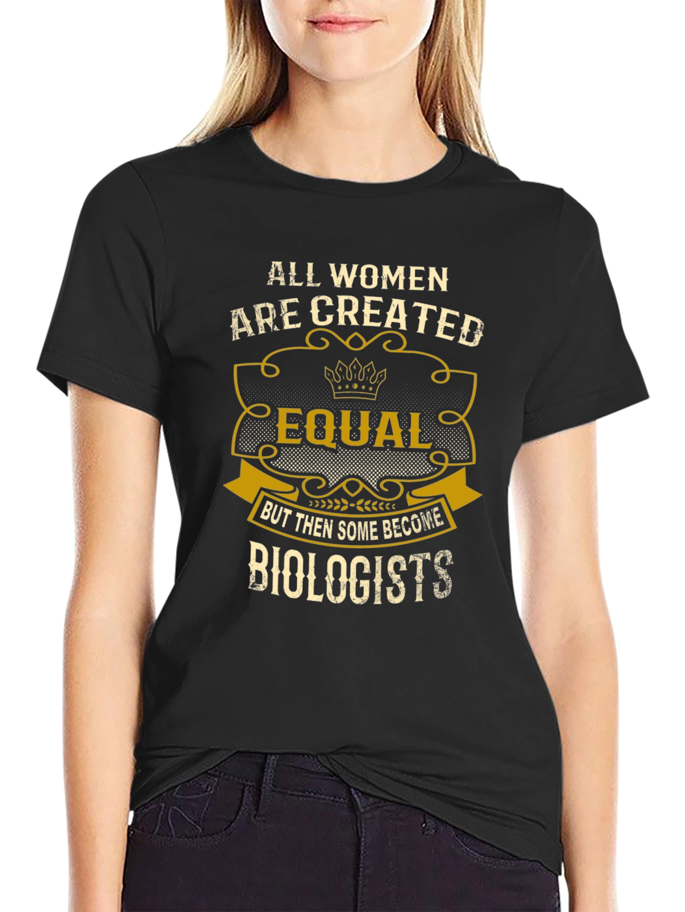 All Women are Created Equal - Biologist T-Shirt