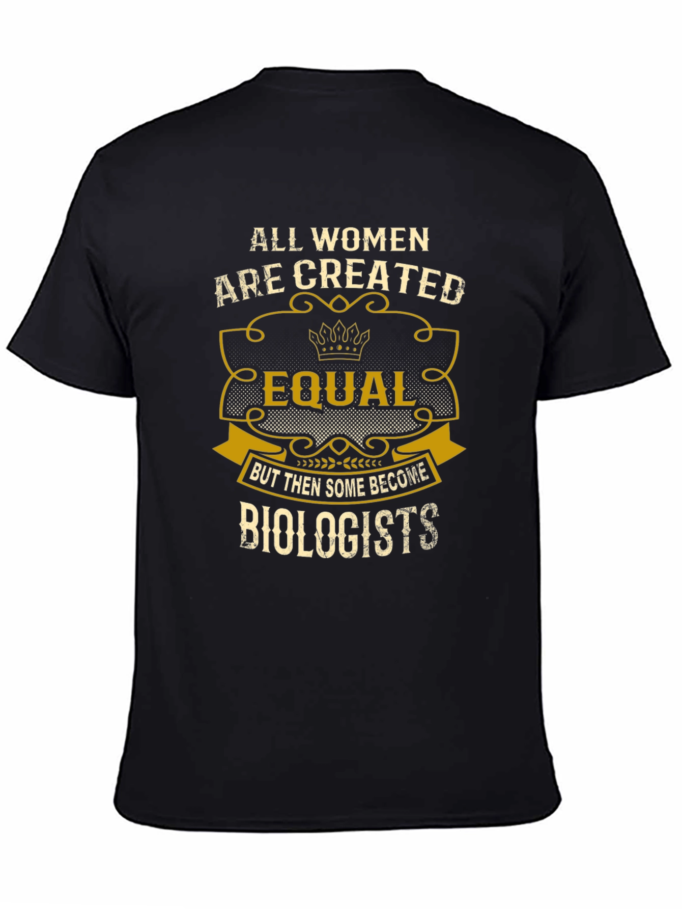 All Women are Created Equal - Biologist T-Shirt