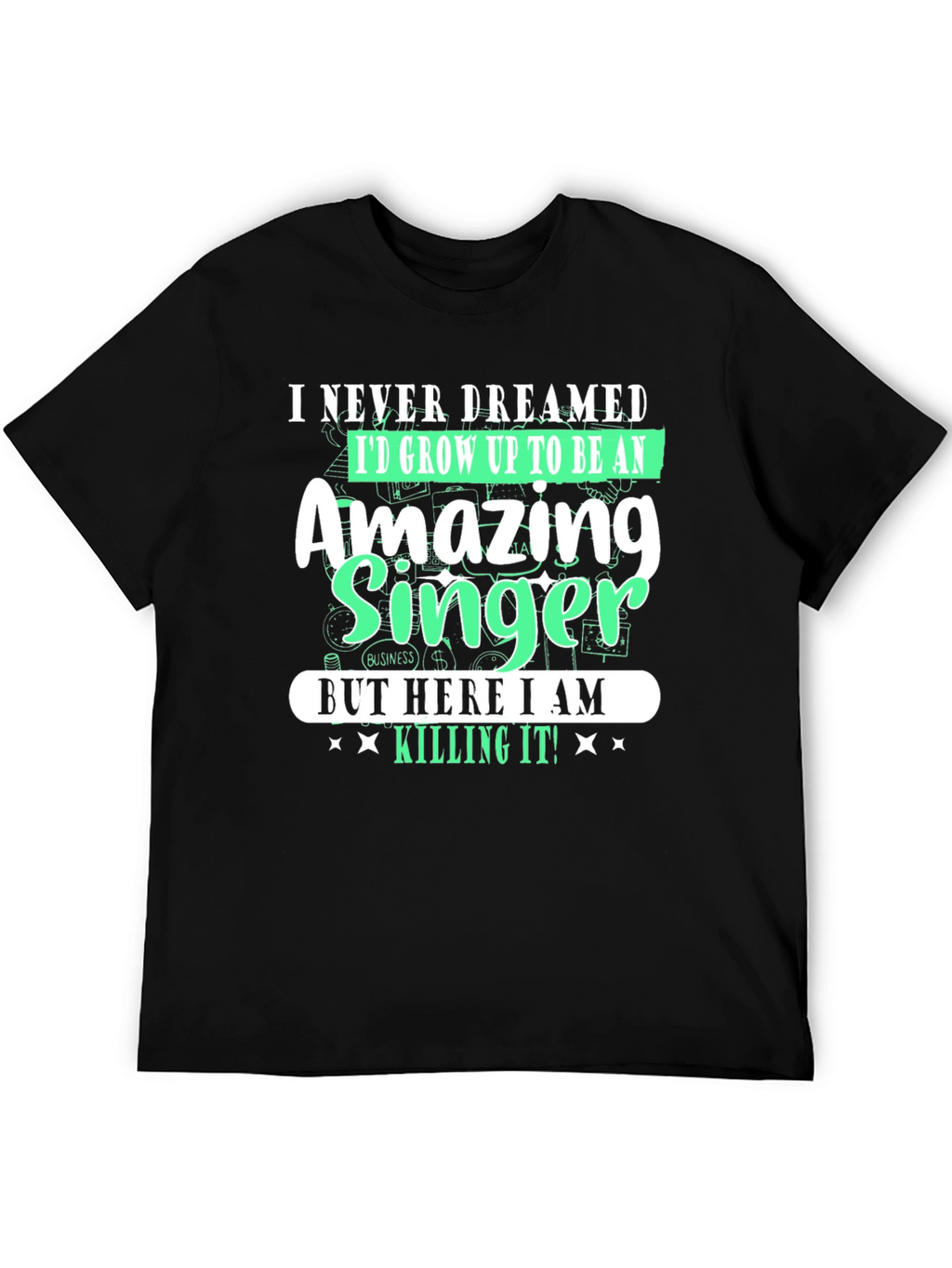 Amazing Singer T-Shirt - I Never Dreamed
