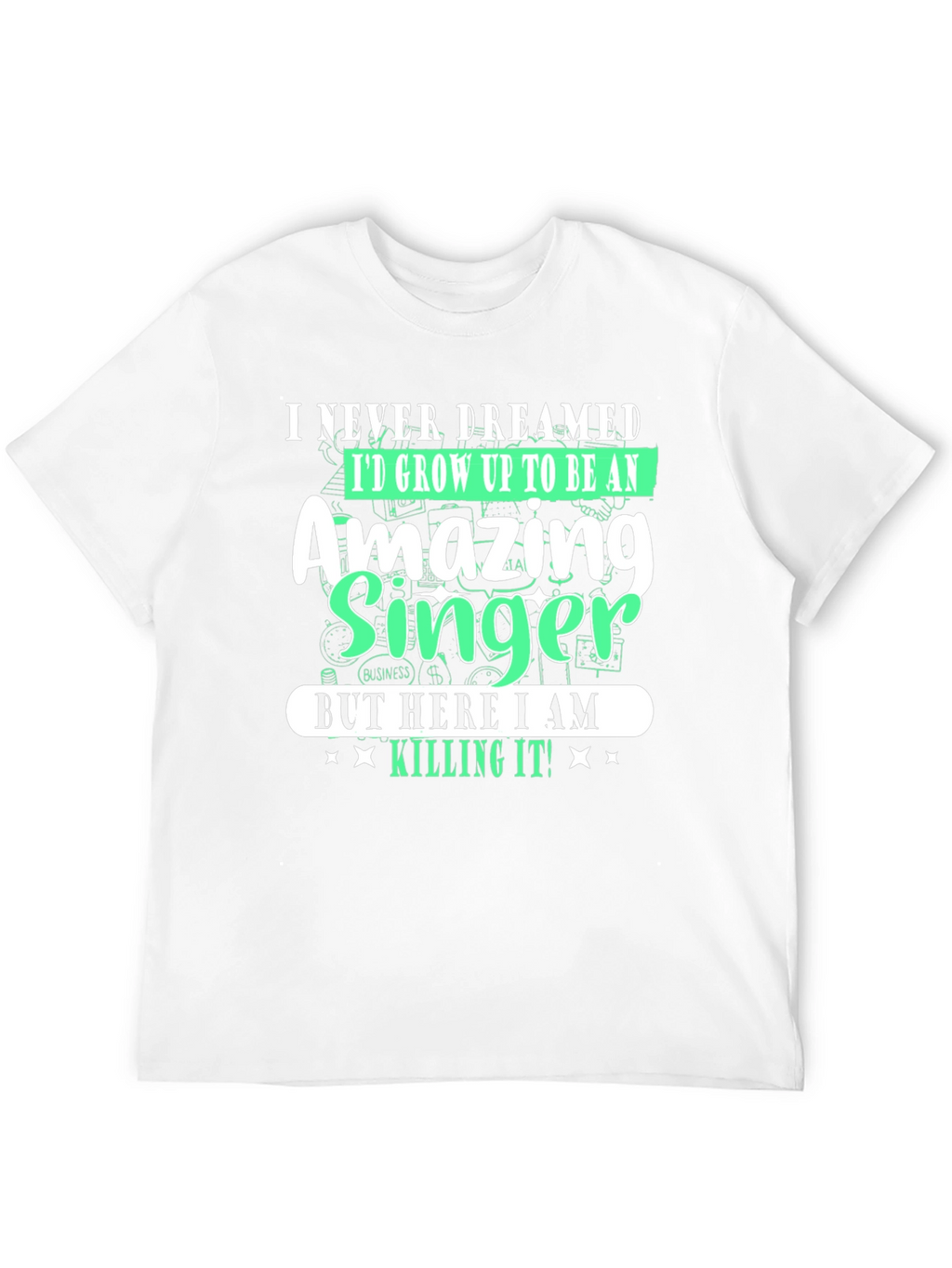 Amazing Singer T-Shirt - I Never Dreamed
