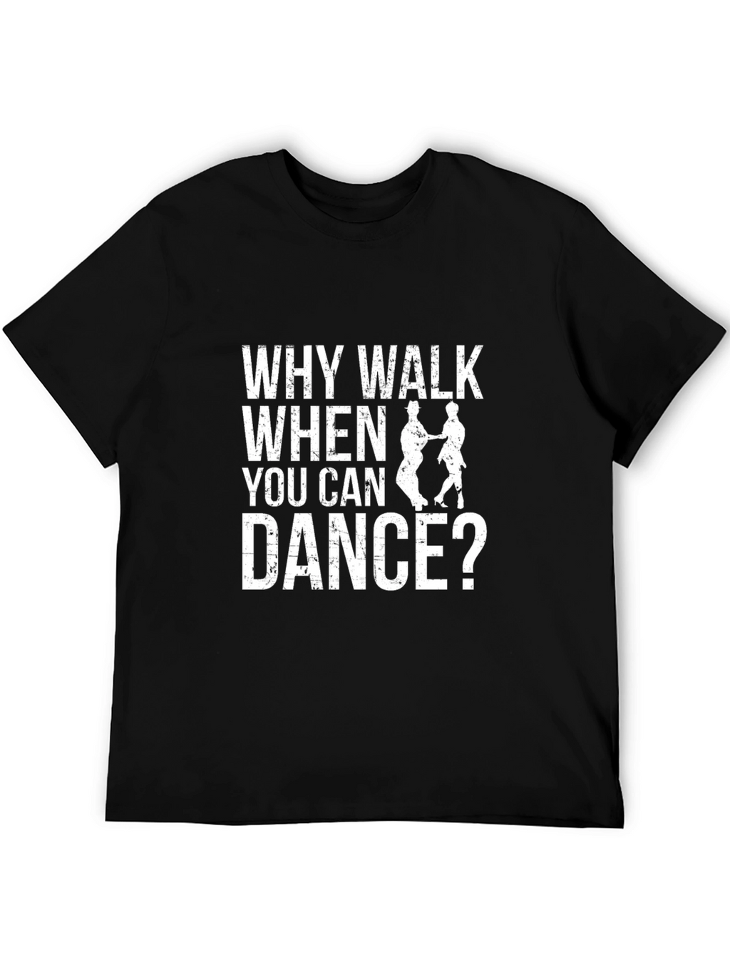 Why Walk When You Can Dance T-Shirt