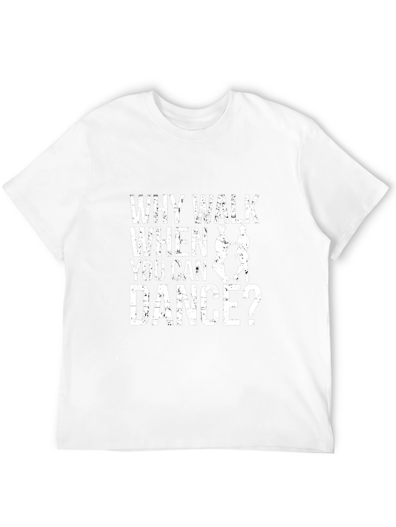 Why Walk When You Can Dance T-Shirt