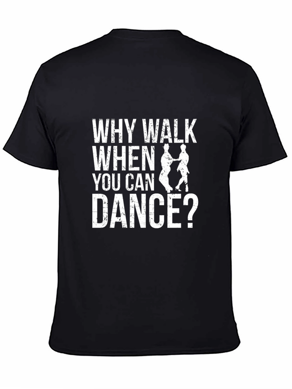 Why Walk When You Can Dance T-Shirt