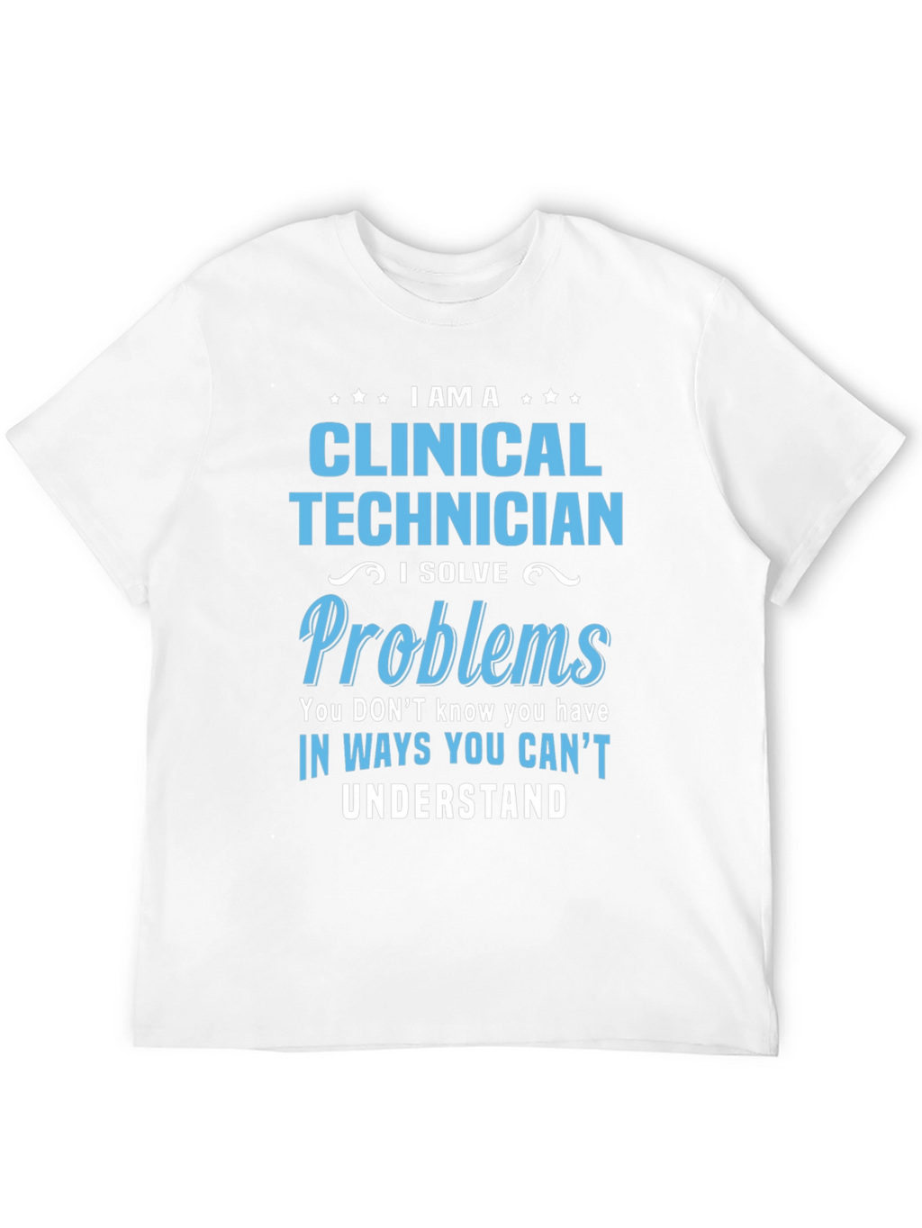 Clinical Technician T-Shirt - Problem Solver Gift