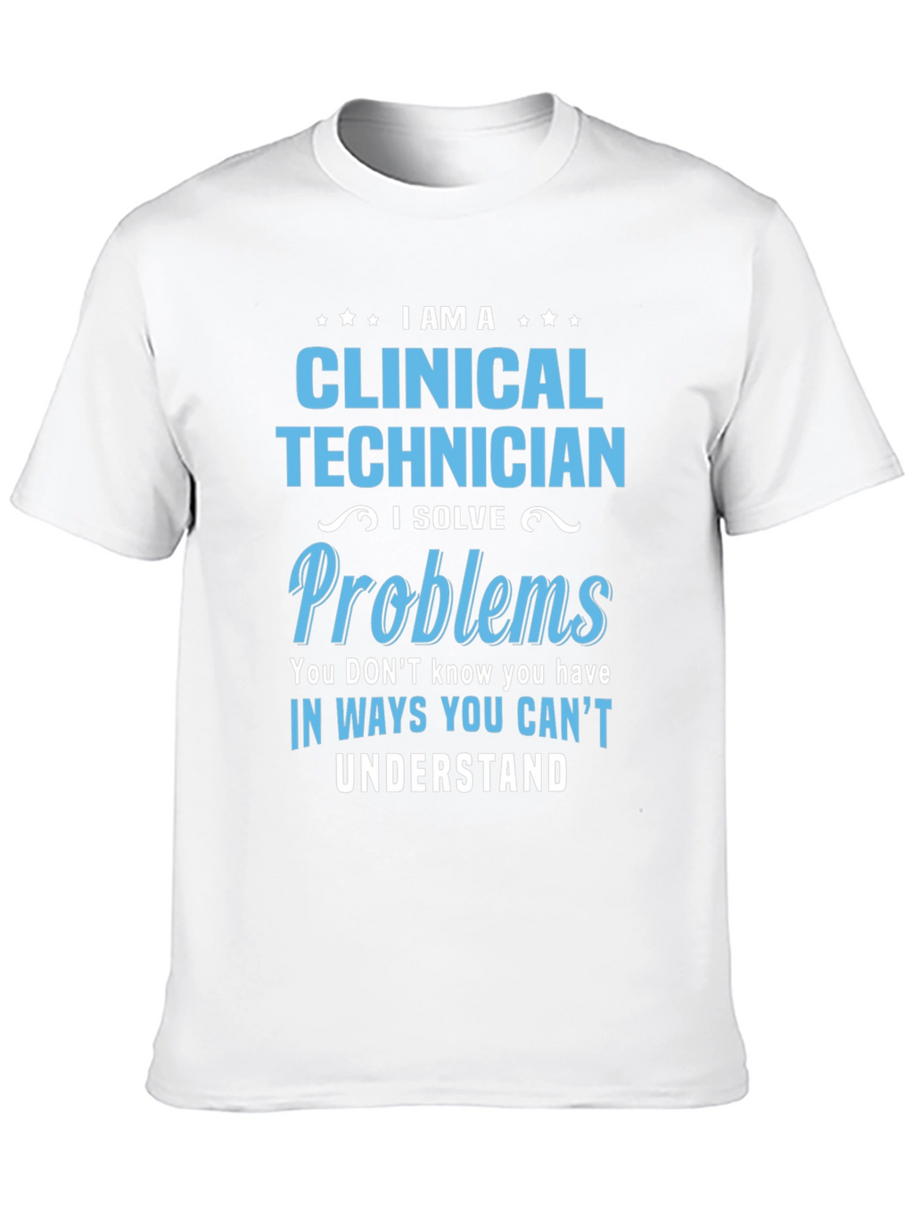 Clinical Technician T-Shirt - Problem Solver Gift
