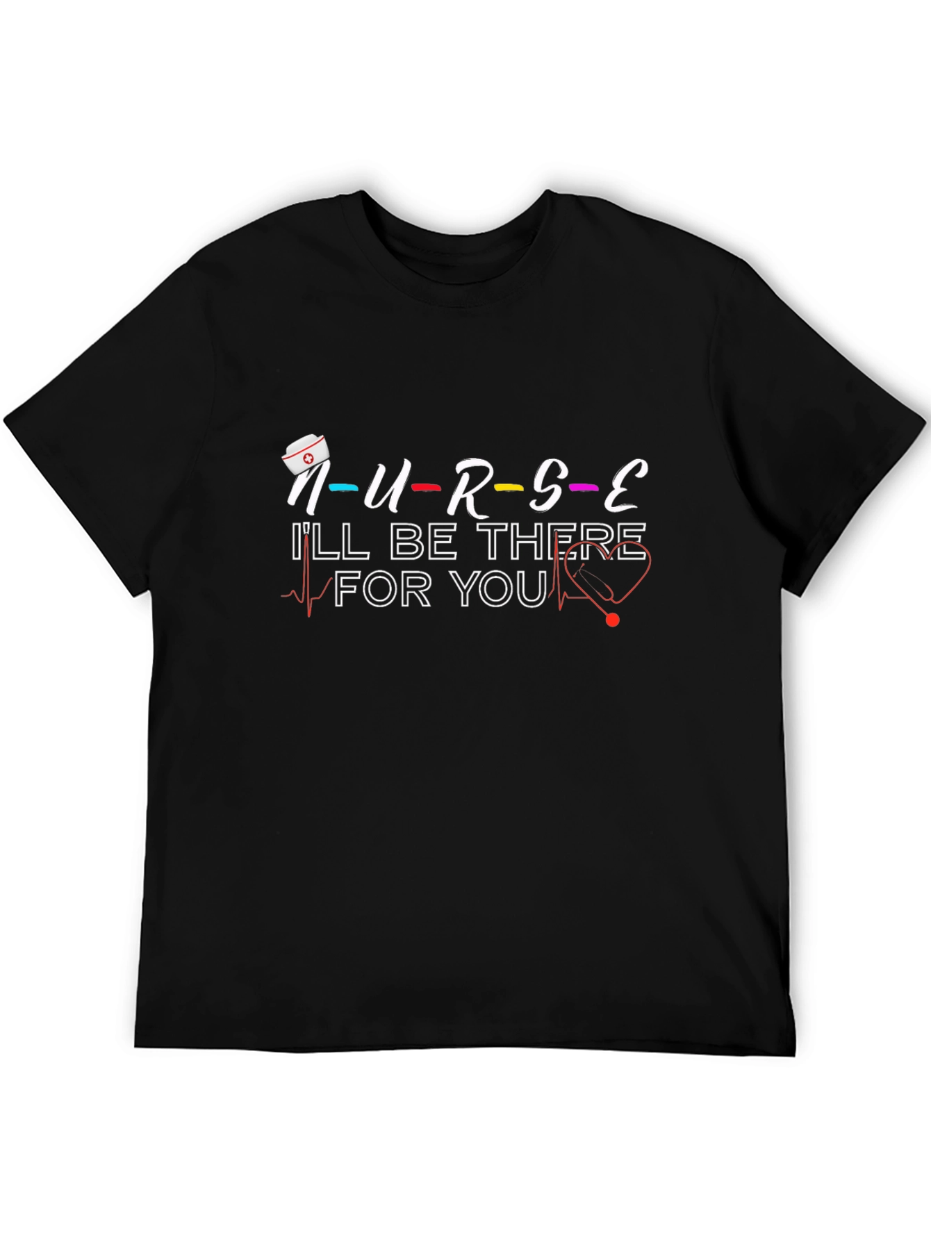 Nurse Ill Be There For You Graphic T-Shirt