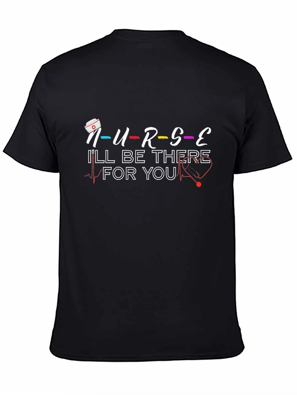 Nurse Ill Be There For You Graphic T-Shirt