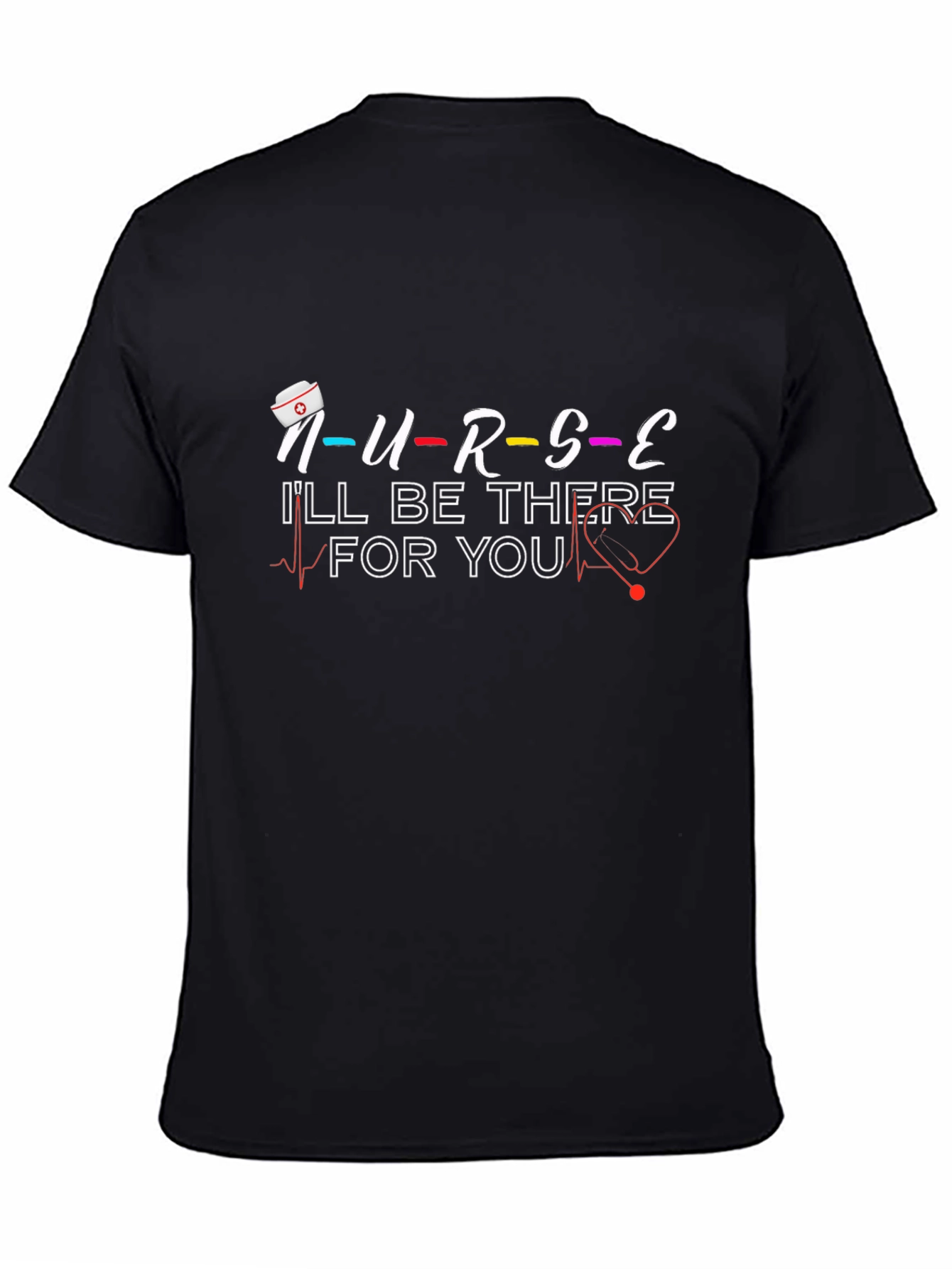 Nurse Ill Be There For You Graphic T-Shirt