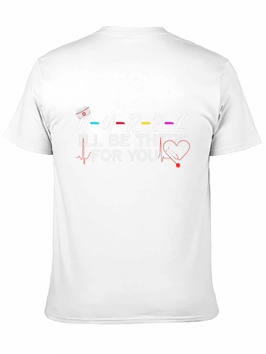 Nurse Ill Be There For You Graphic T-Shirt