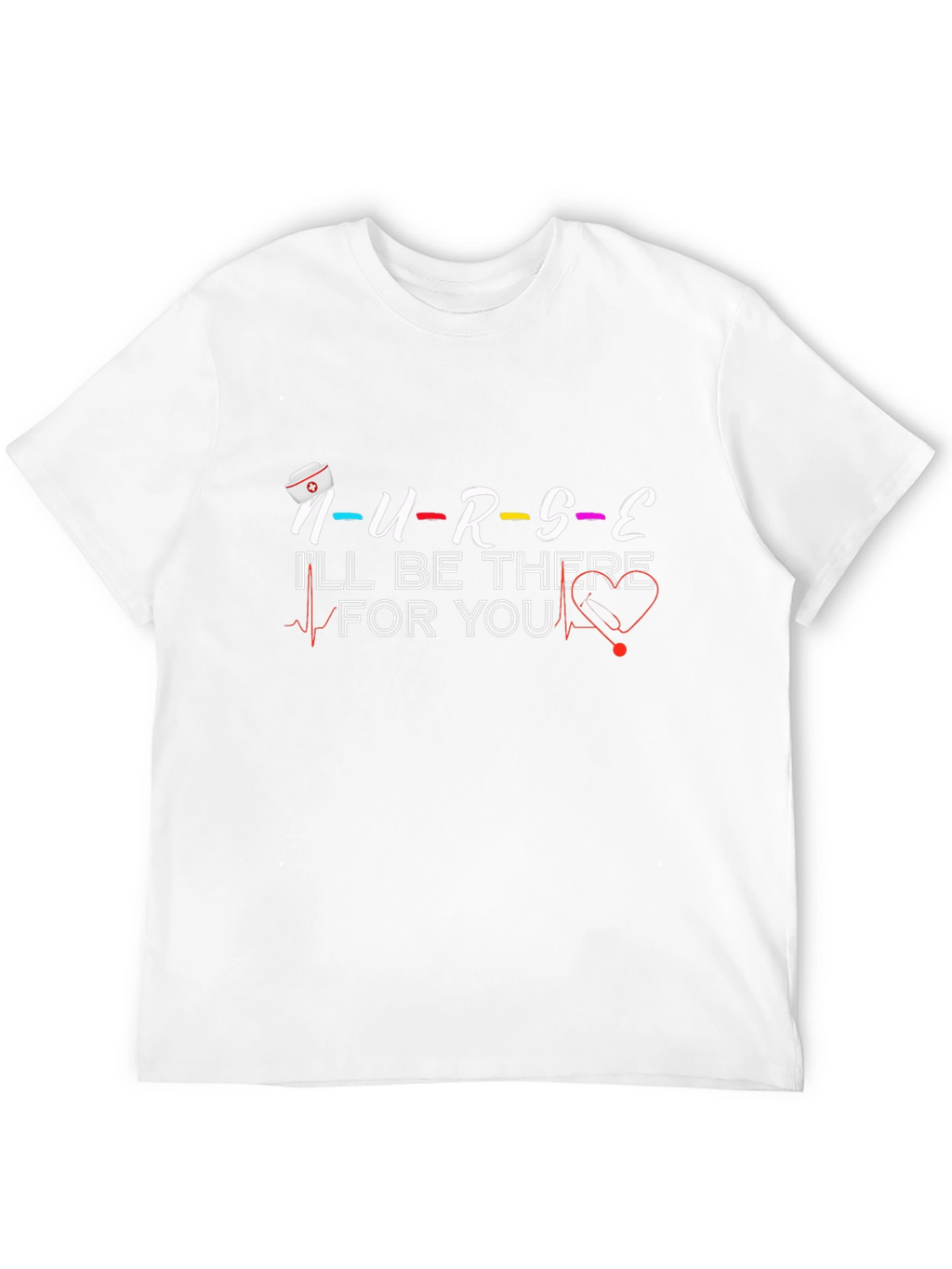 Nurse Ill Be There For You Graphic T-Shirt