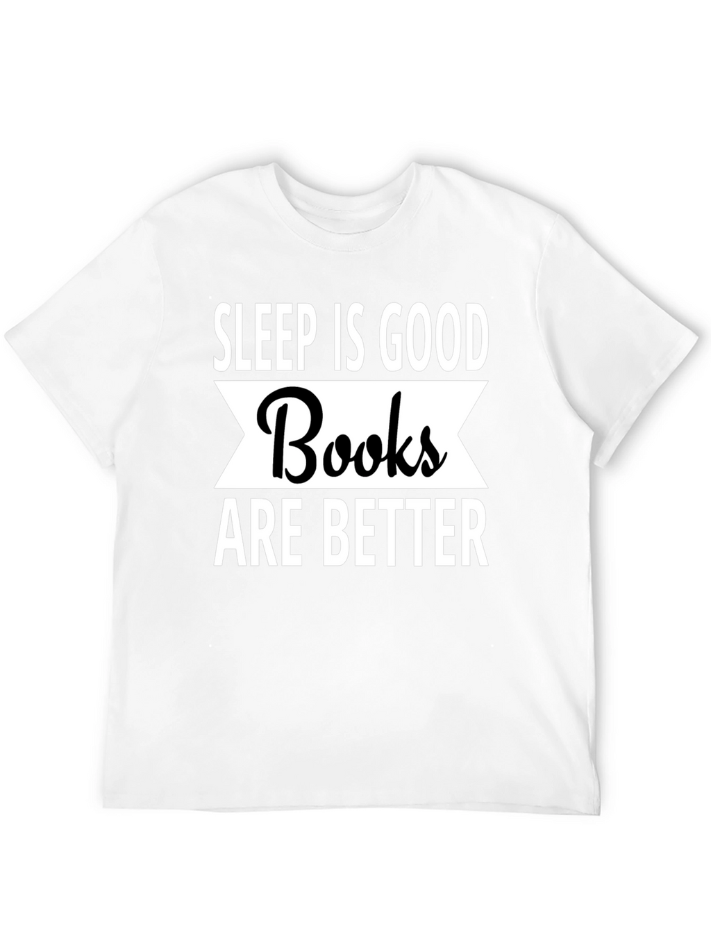 Sleep Is Good Books Are Better T-Shirt