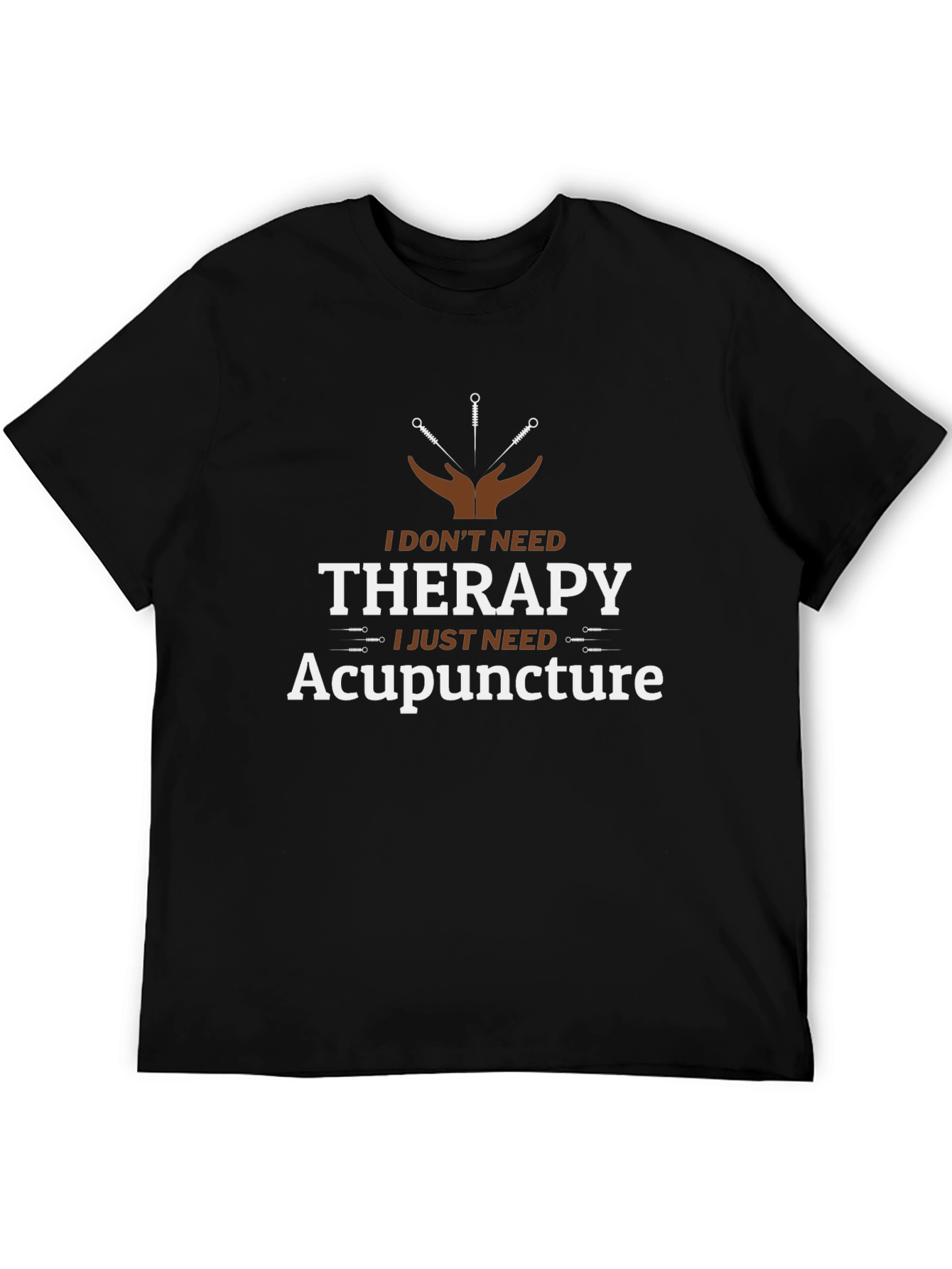 Acupuncture Therapy T-Shirt:  I Dont Need Therapy Black Cotton