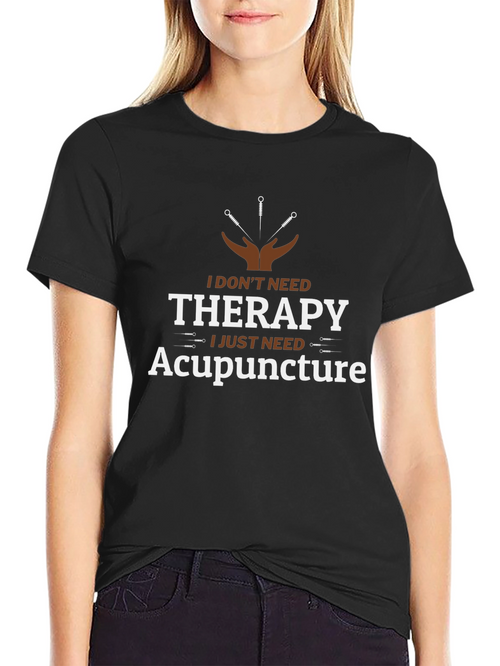 Acupuncture Therapy T-Shirt:  I Dont Need Therapy Black Cotton
