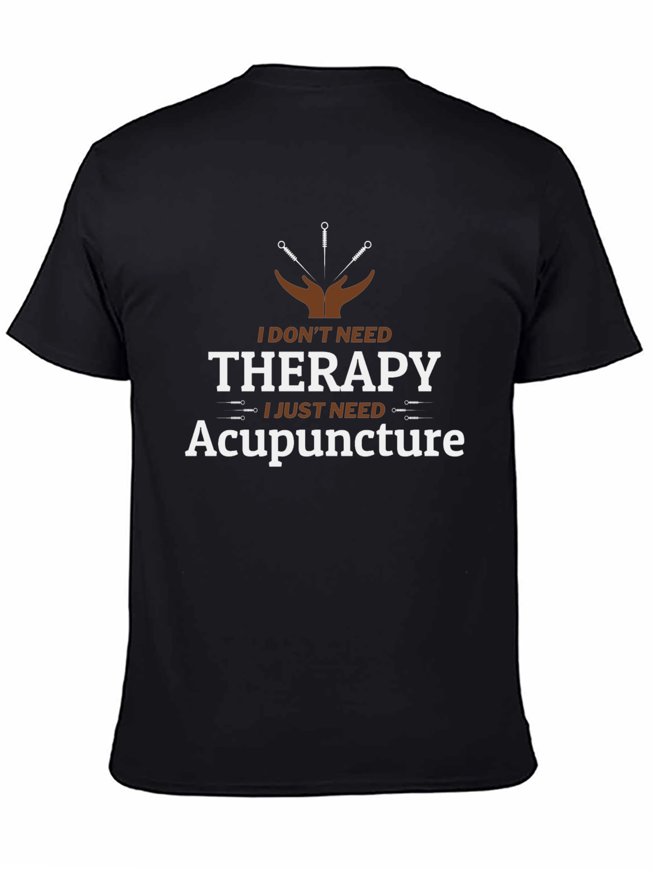 Acupuncture Therapy T-Shirt:  I Dont Need Therapy Black Cotton