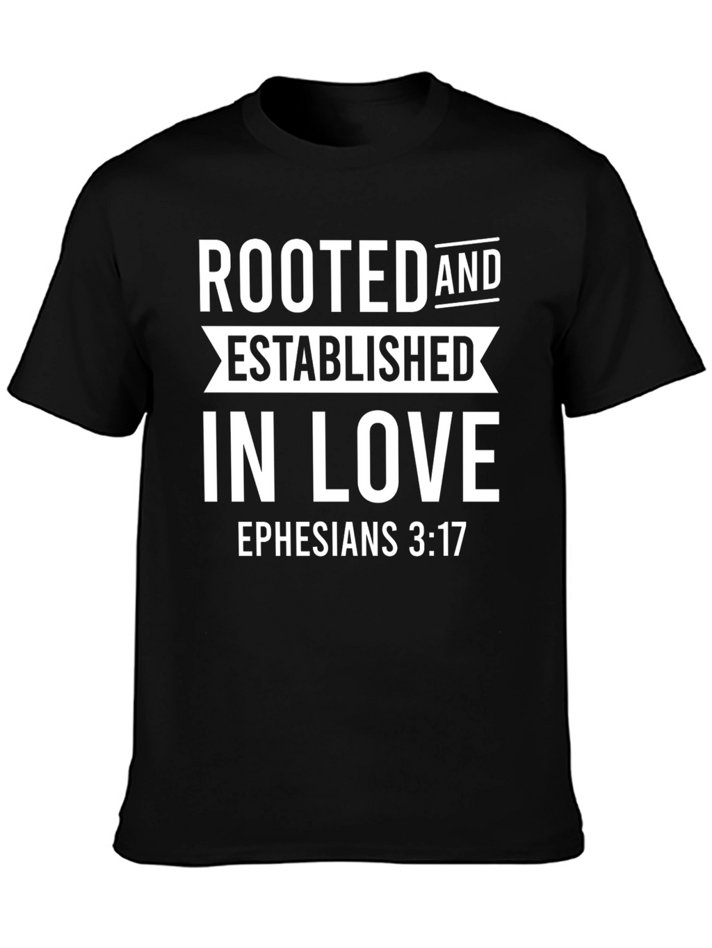 Rooted in Love T-Shirt - Ephesians 3:17 Christian Tee