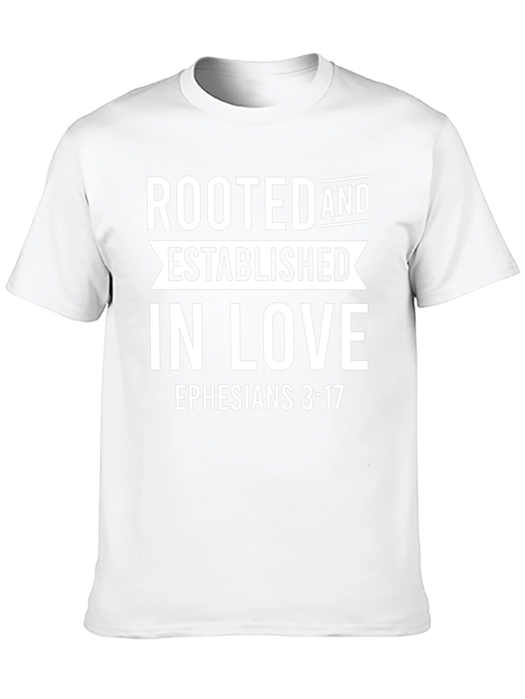 Rooted in Love T-Shirt - Ephesians 3:17 Christian Tee