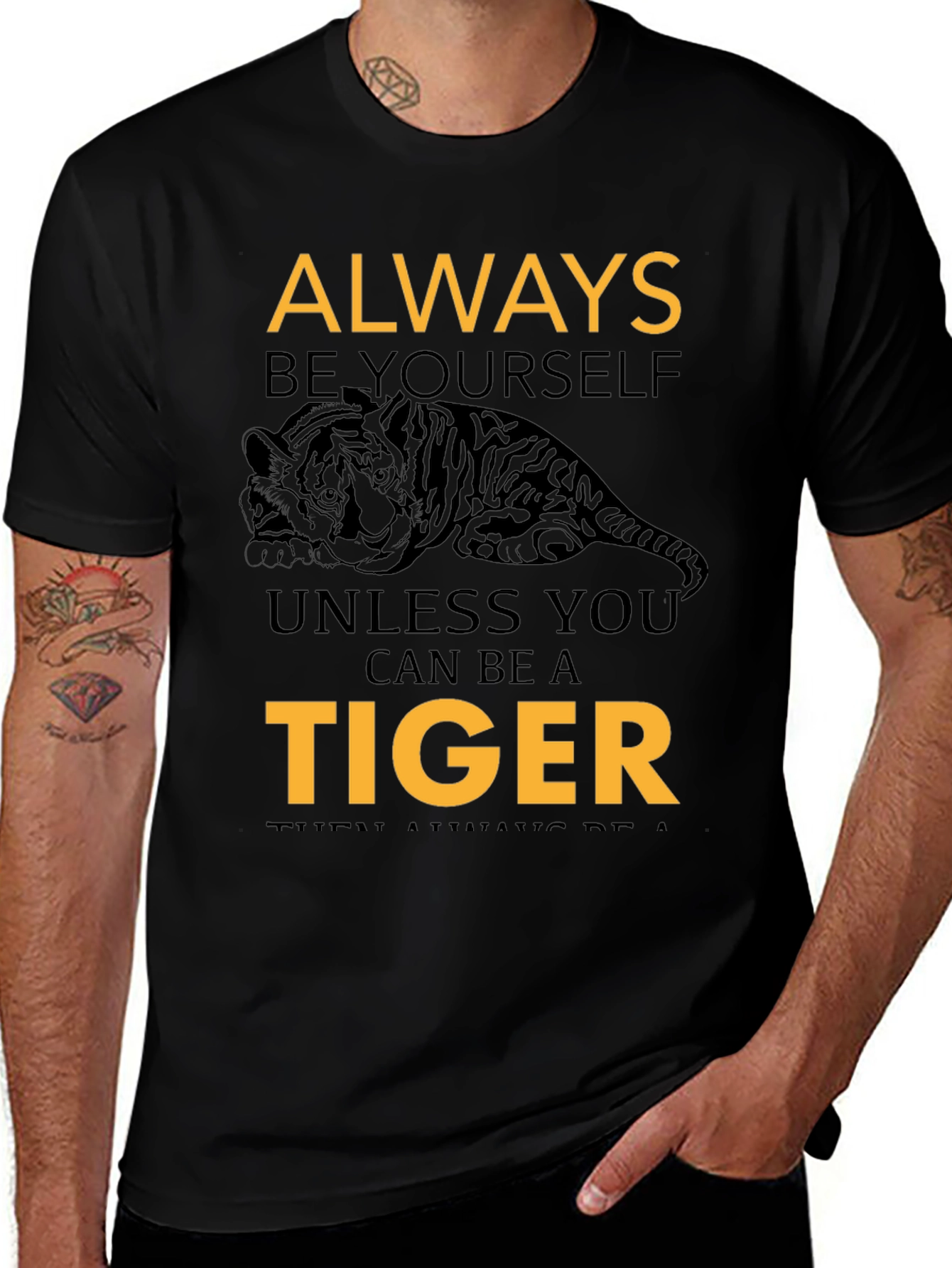 Always Be Yourself Unless You Can Be A Tiger Tee