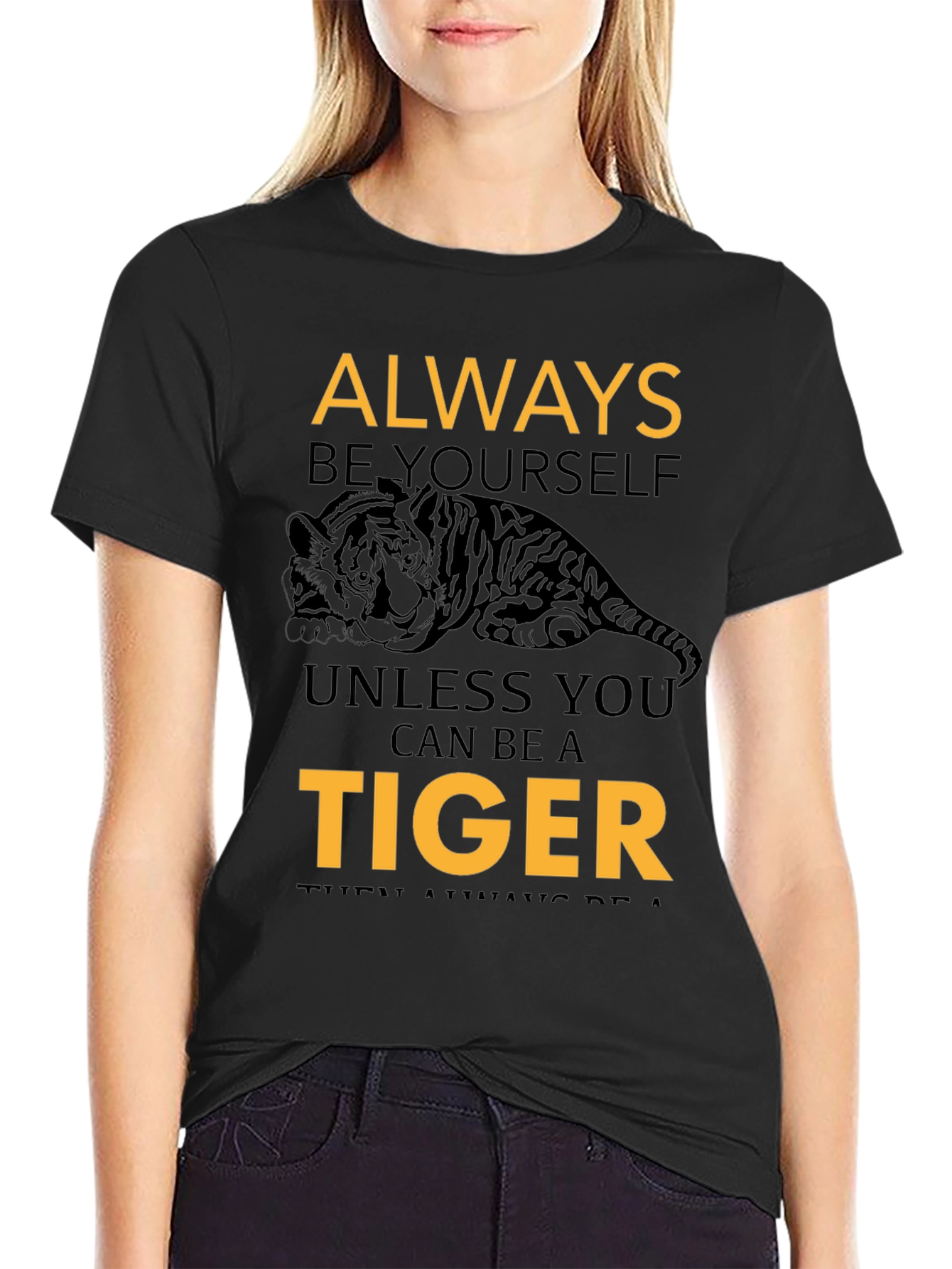 Always Be Yourself Unless You Can Be A Tiger Tee